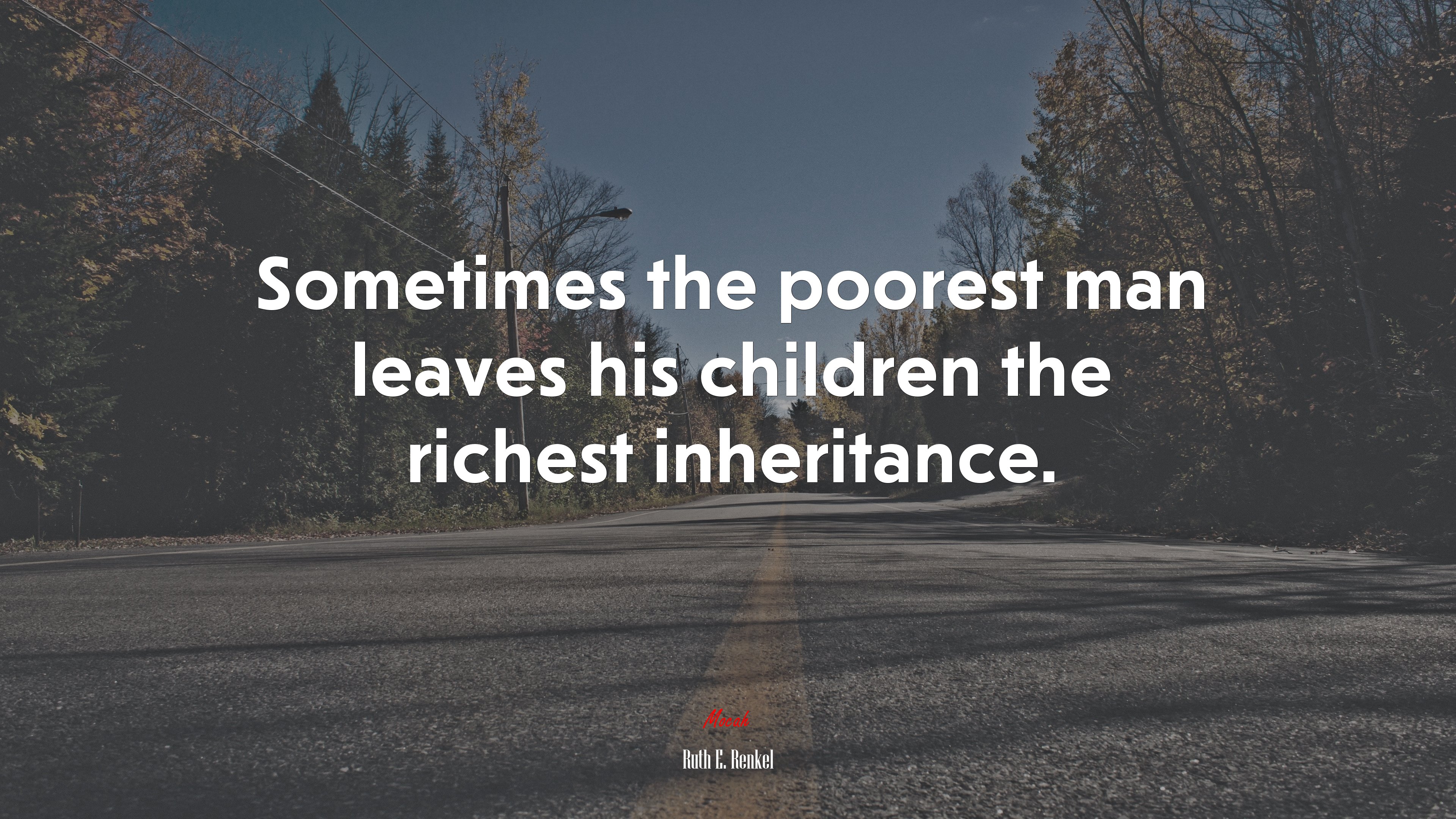 Sometimes the poorest man leaves his children the richest inheritance. | Ruth E. Renkel quote HD Wallpaper