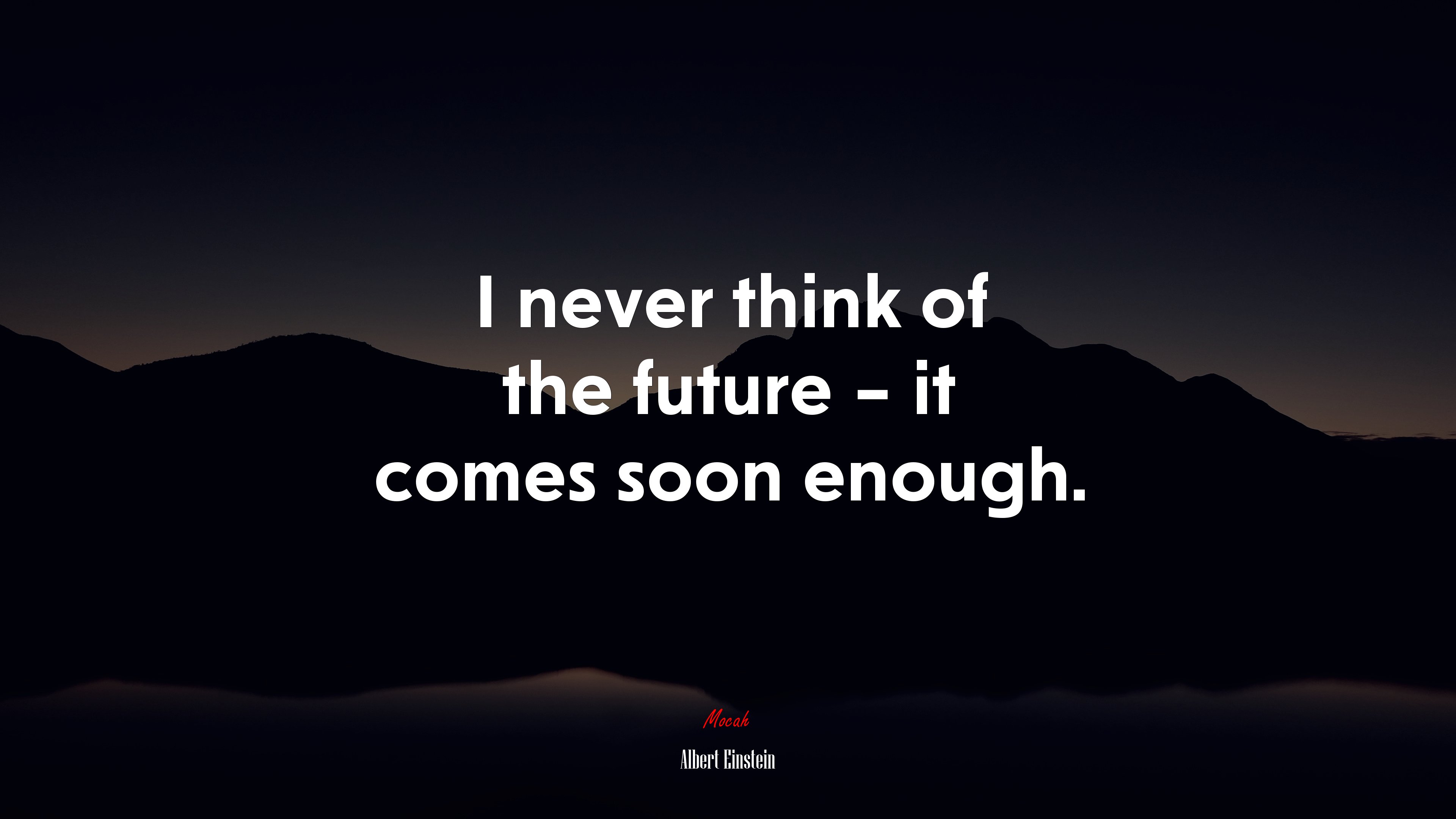I never think of the future – it comes soon enough. | Albert Einstein quote HD Wallpaper