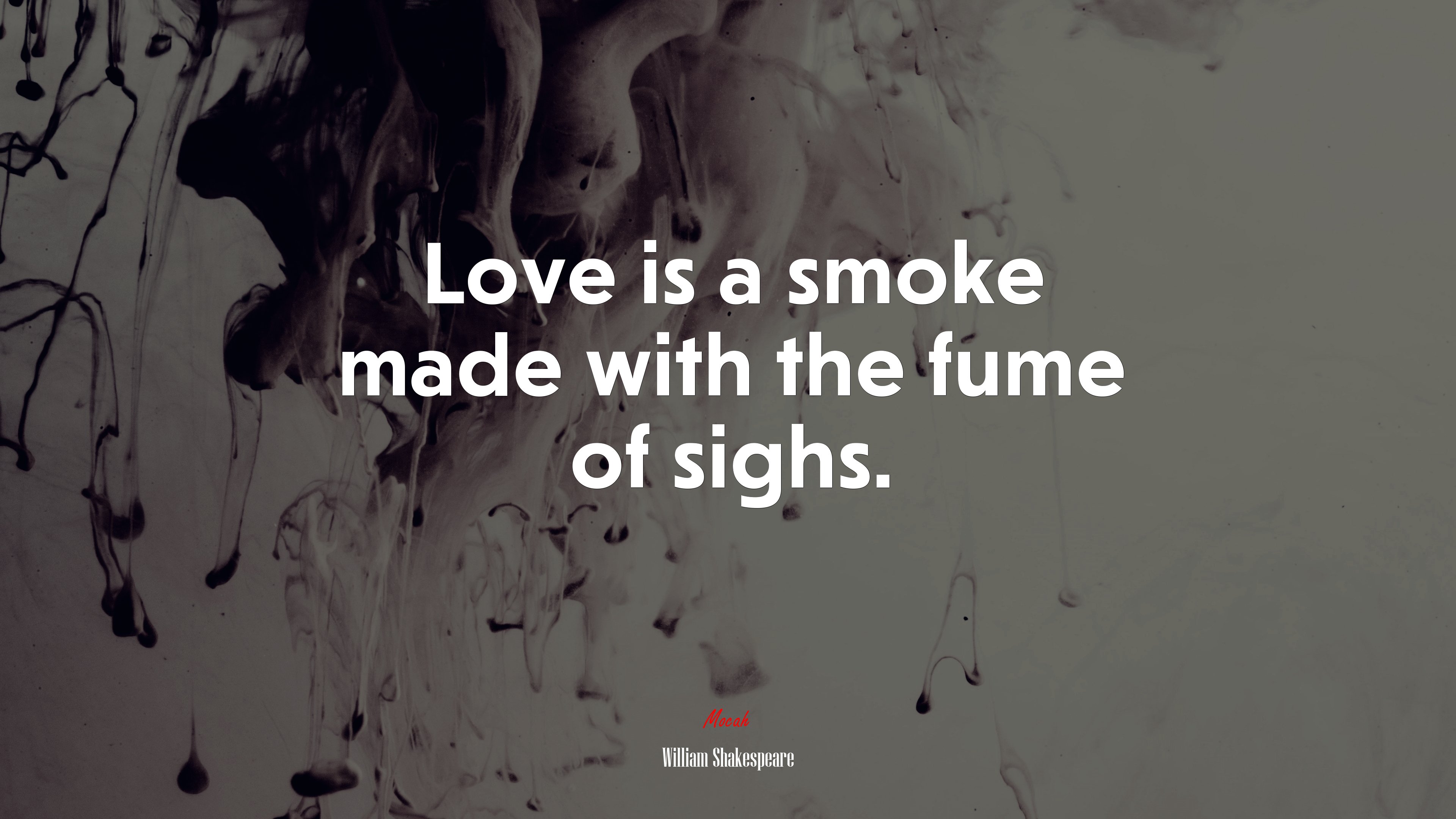 Love is a smoke made with the fume of sighs. | William Shakespeare quote HD Wallpaper