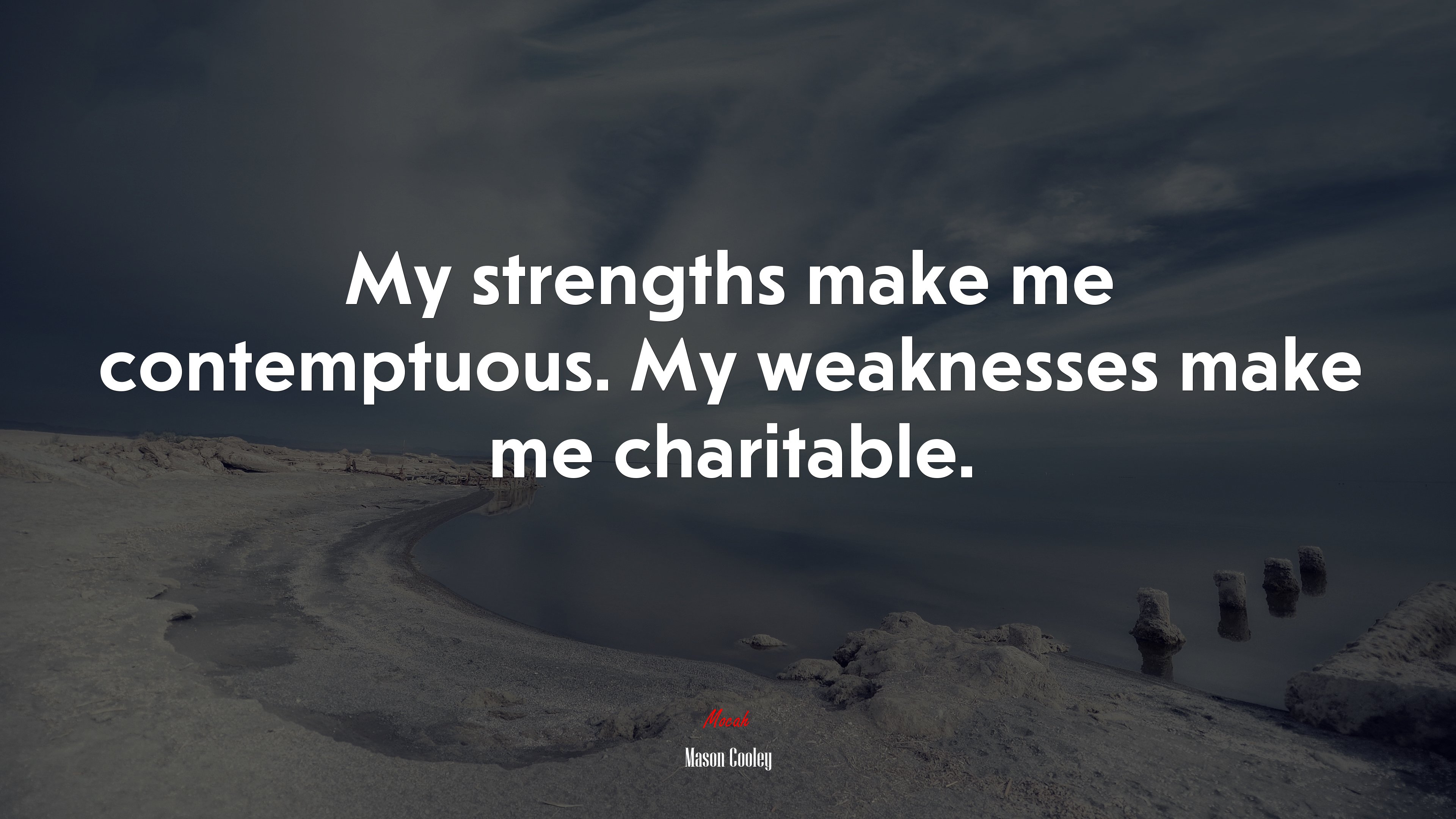 My strengths make me contemptuous. My weaknesses make me charitable. | Mason Cooley quote HD Wallpaper