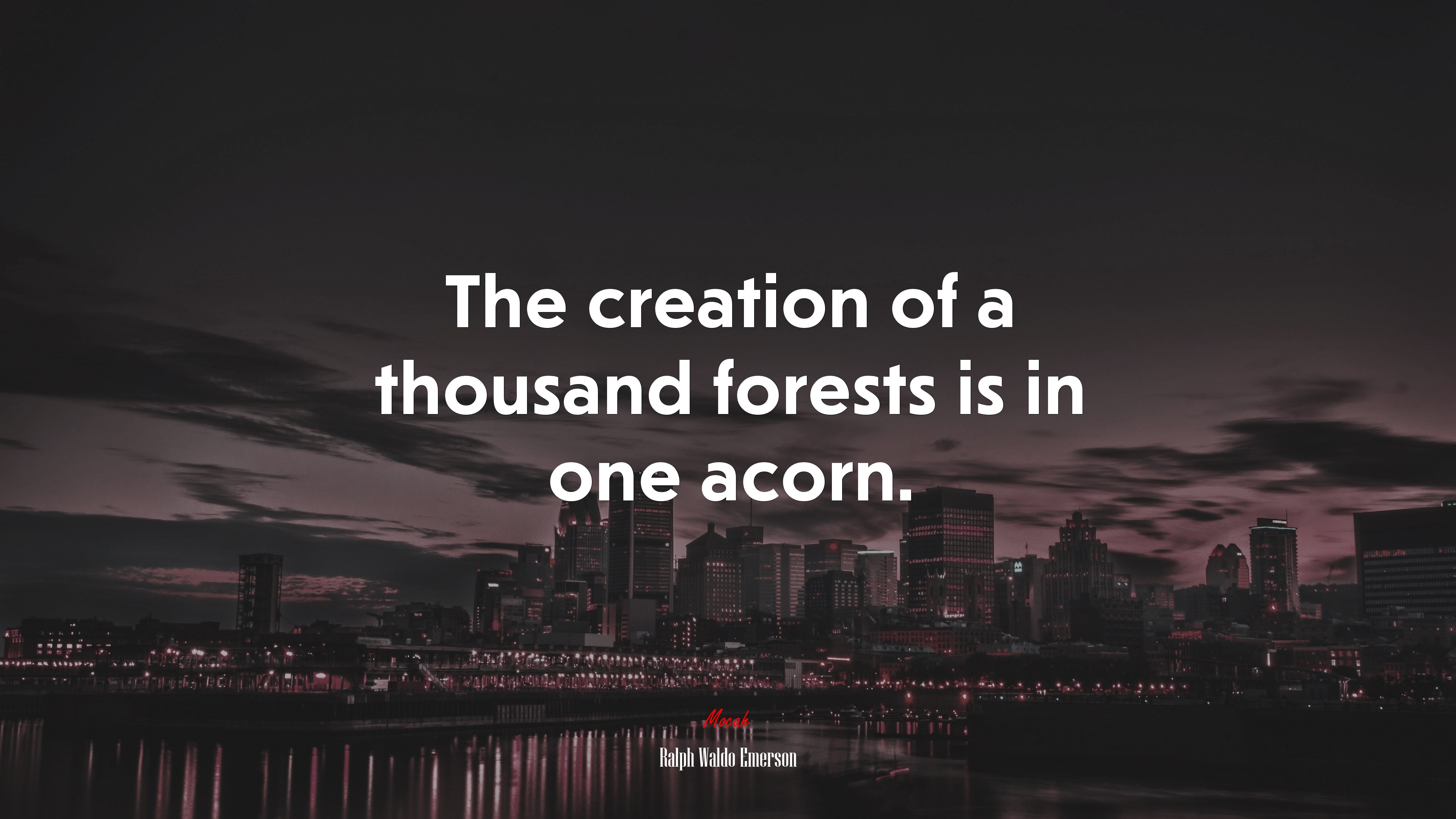 The creation of a thousand forests is in one acorn. | Ralph Waldo Emerson quote HD Wallpaper