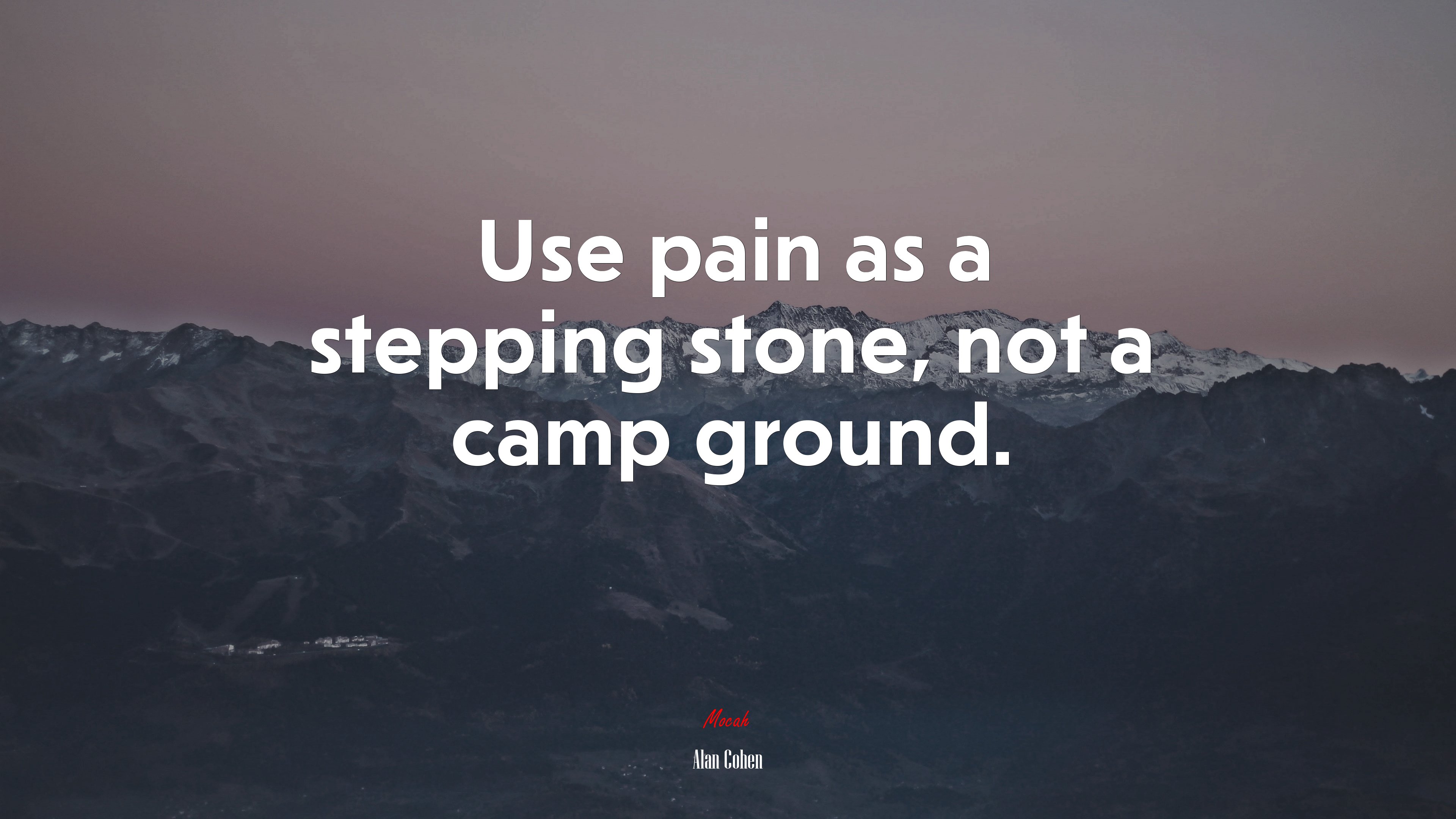 Use pain as a stepping stone, not a camp ground. | Alan Cohen quote HD Wallpaper