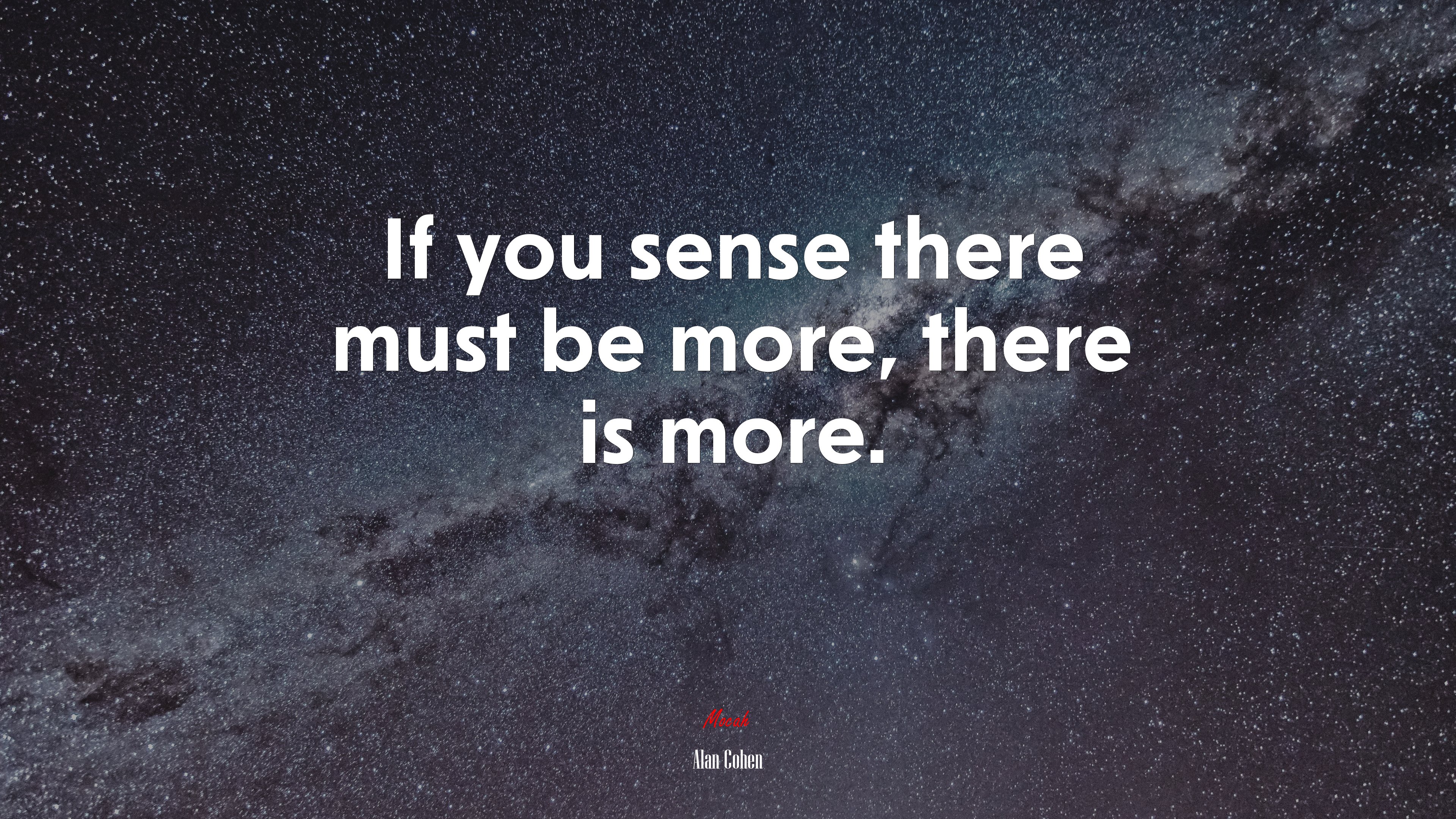 If you sense there must be more, there is more. | Alan Cohen quote HD Wallpaper