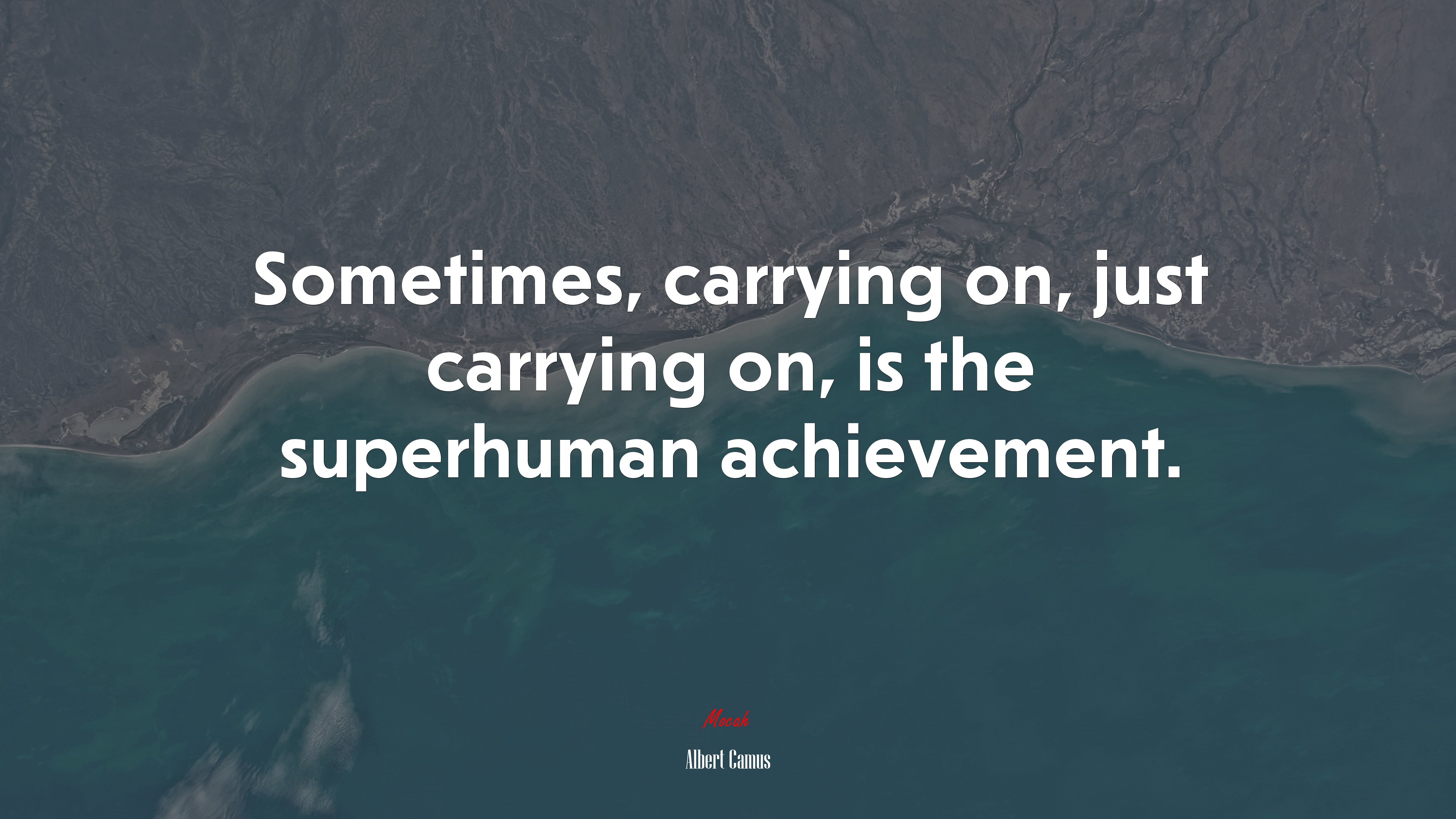 Sometimes, carrying on, just carrying on, is the superhuman achievement. | Albert Camus quote HD Wallpaper