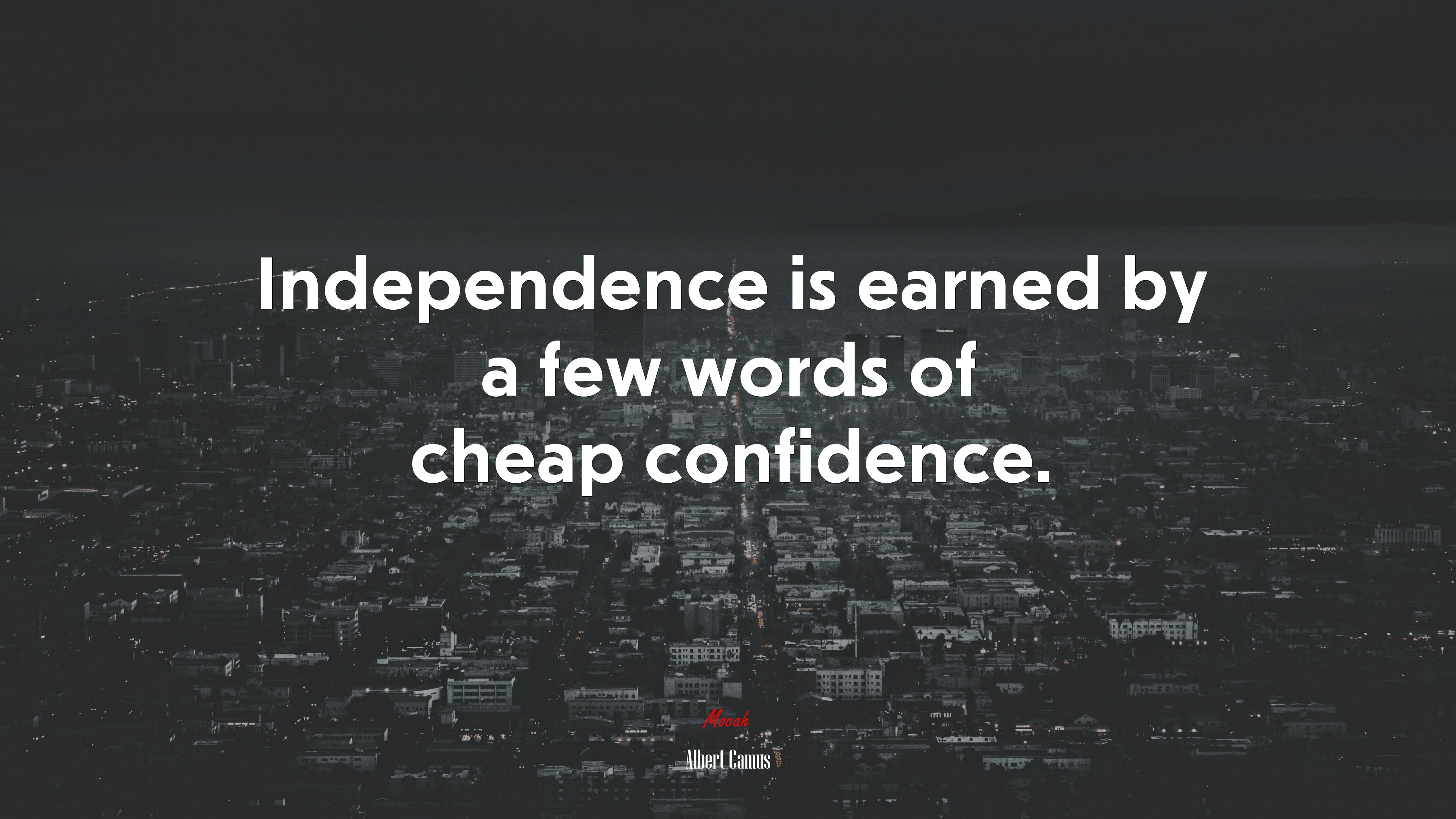 Independence is earned by a few words of cheap confidence. | Albert Camus quote HD Wallpaper