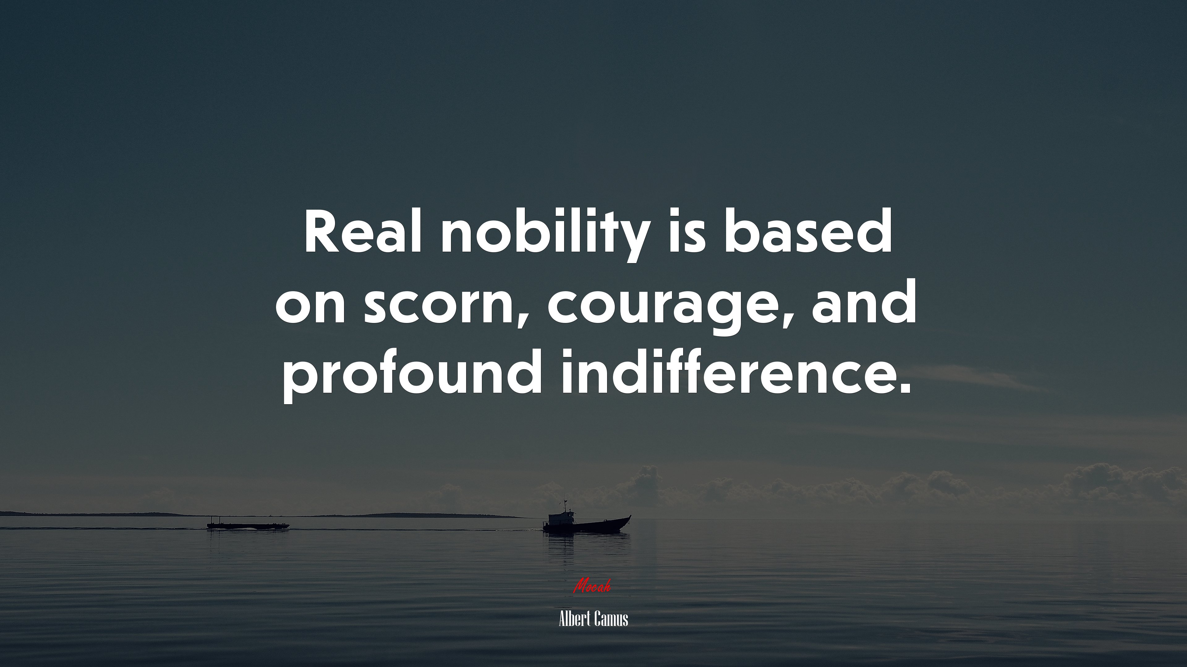 Real nobility is based on scorn, courage, and profound indifference. | Albert Camus quote HD Wallpaper