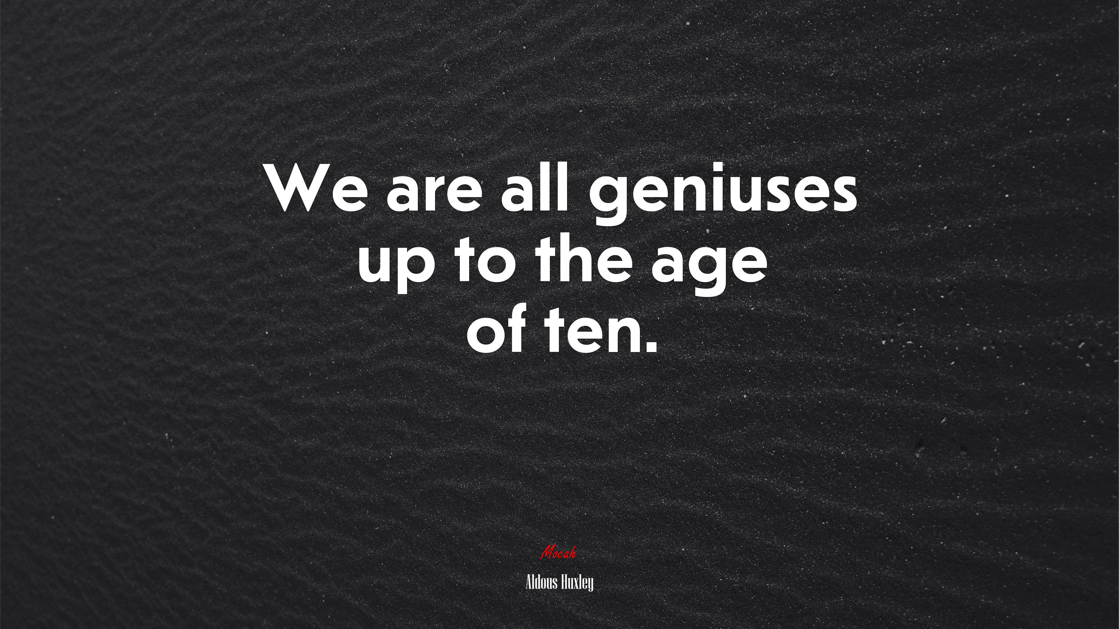 We are all geniuses up to the age of ten. | Aldous Huxley quote HD Wallpaper