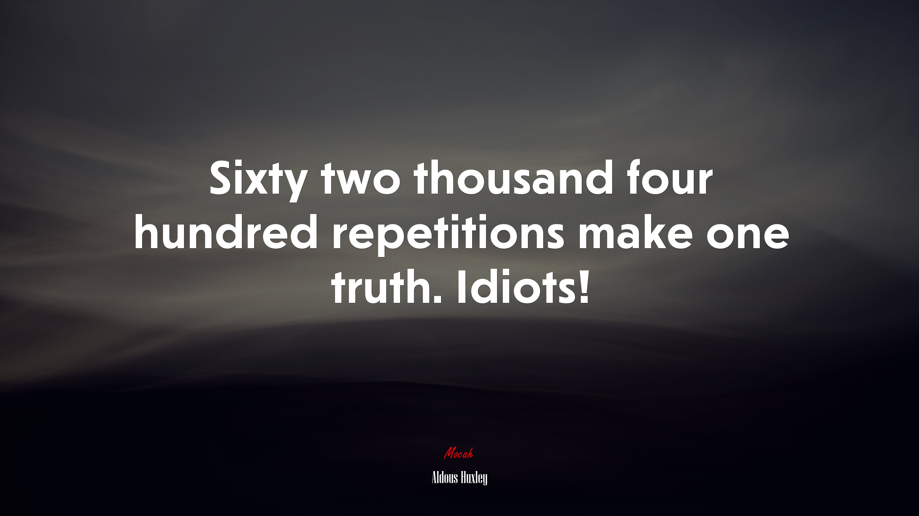 Sixty two thousand four hundred repetitions make one truth. Idiots! | Aldous Huxley quote HD Wallpaper