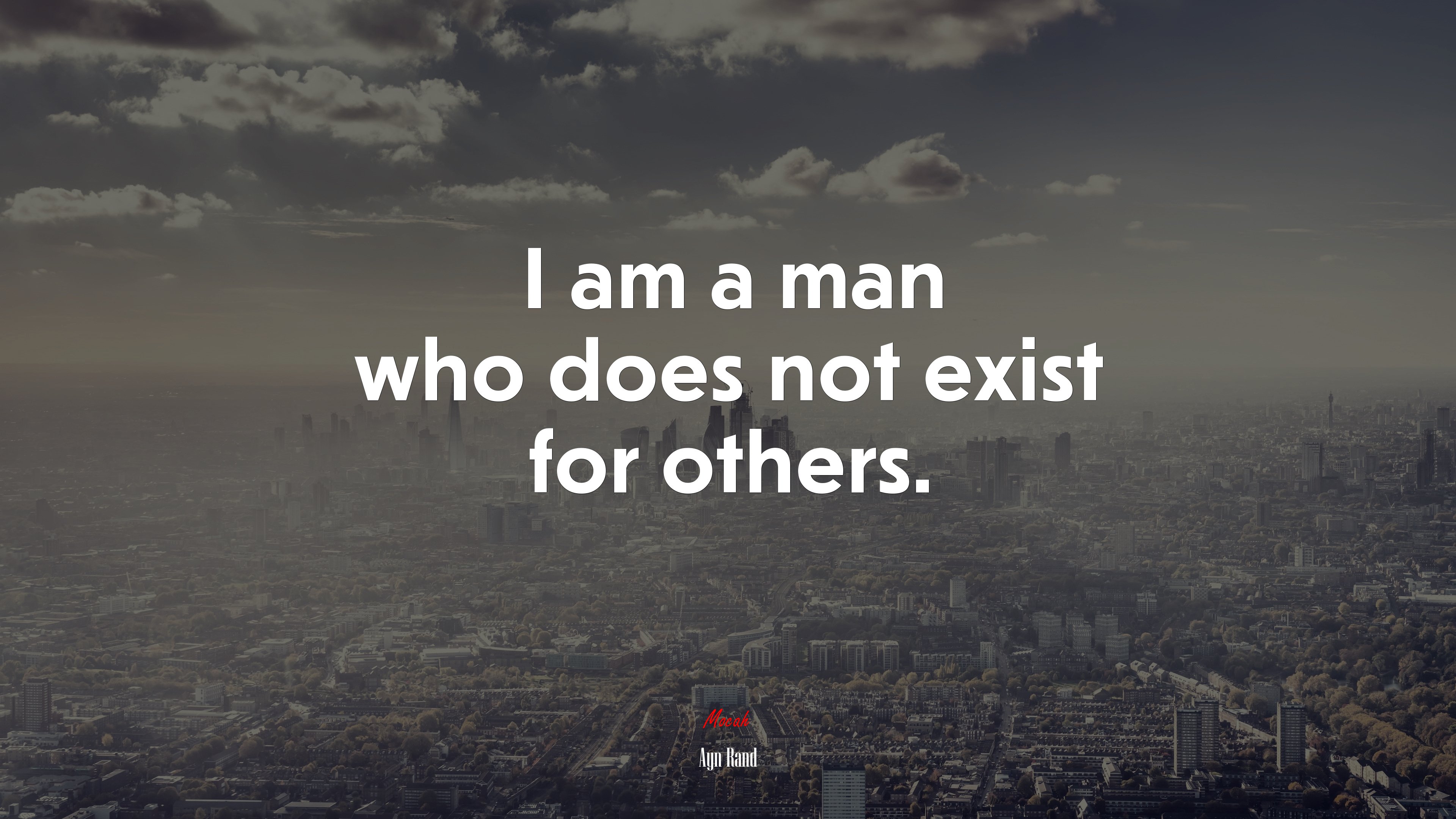 I am a man who does not exist for others. | Ayn Rand quote HD Wallpaper