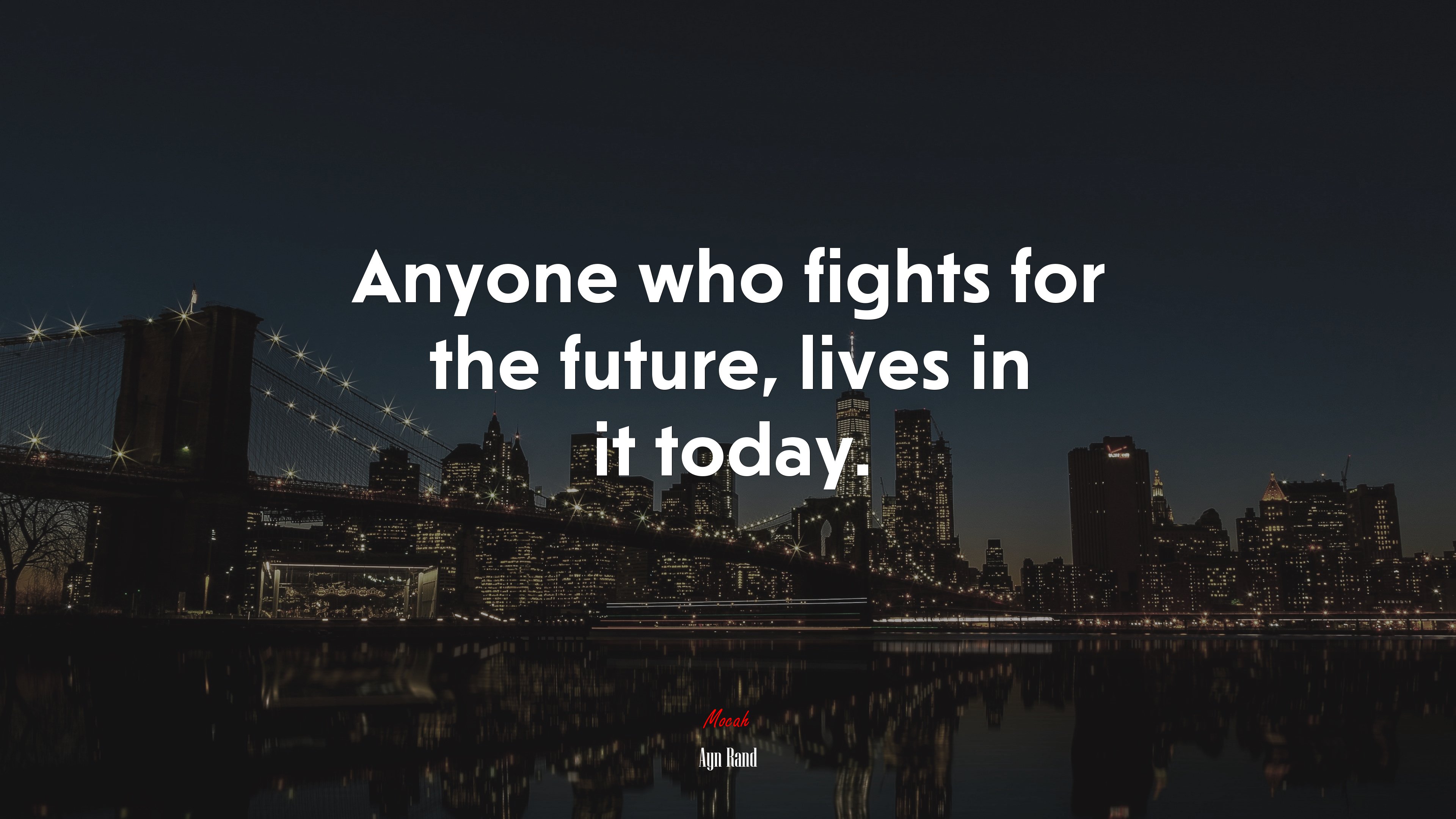 Anyone who fights for the future, lives in it today. | Ayn Rand quote HD Wallpaper