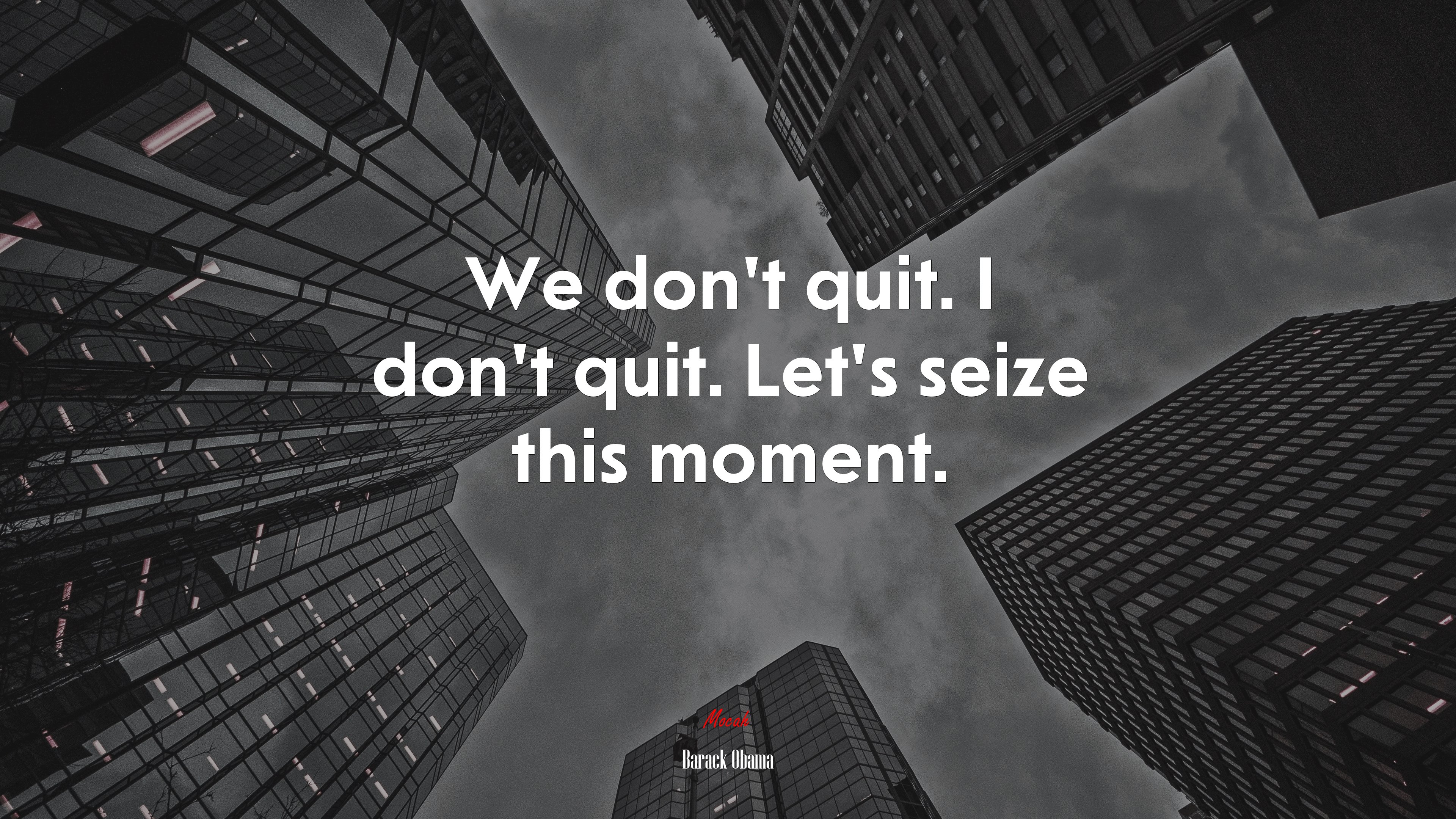 We don’t quit. I don’t quit. Let’s seize this moment. | Barack Obama quote HD Wallpaper