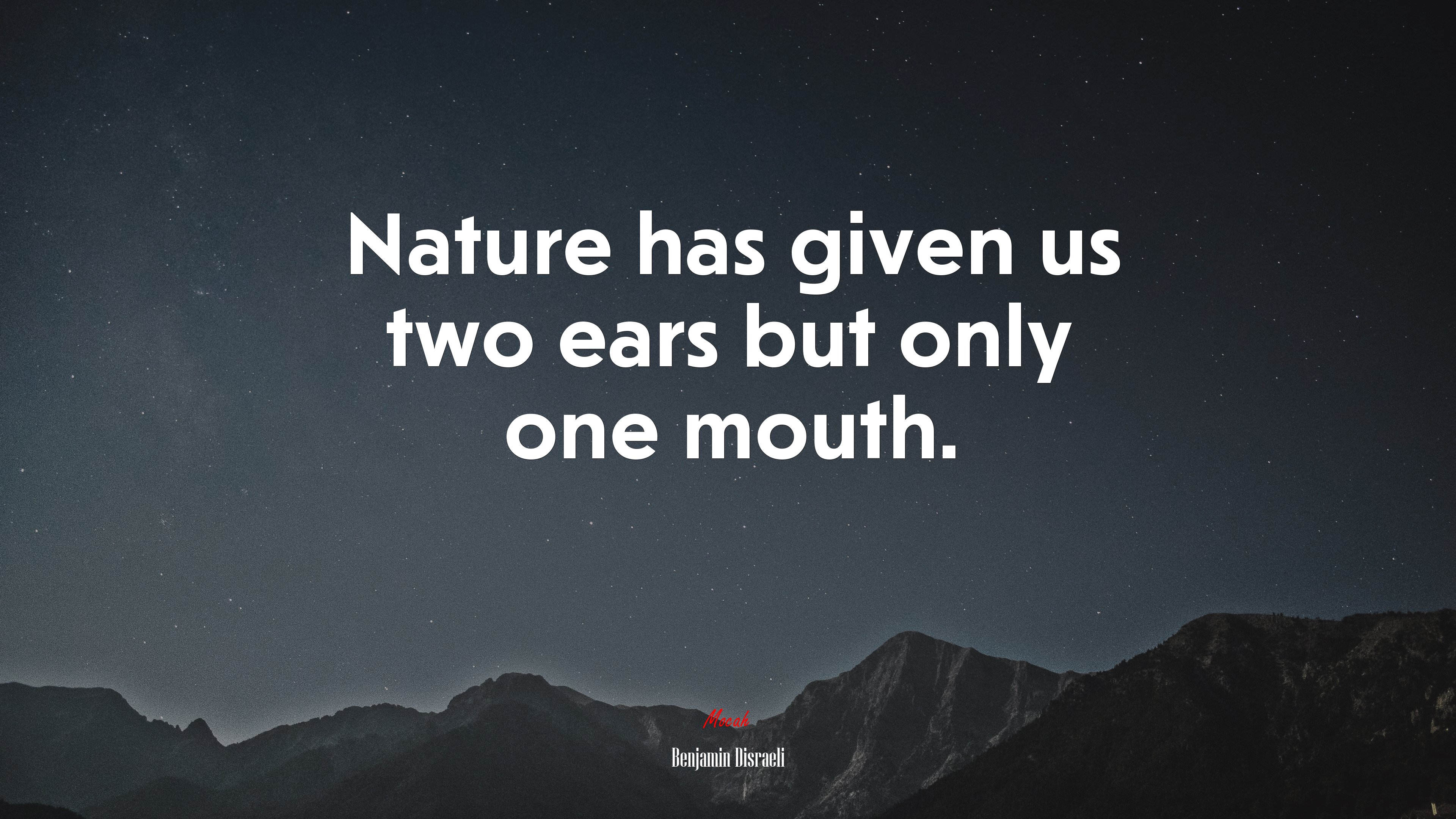 Nature has given us two ears but only one mouth. | Benjamin Disraeli quote HD Wallpaper