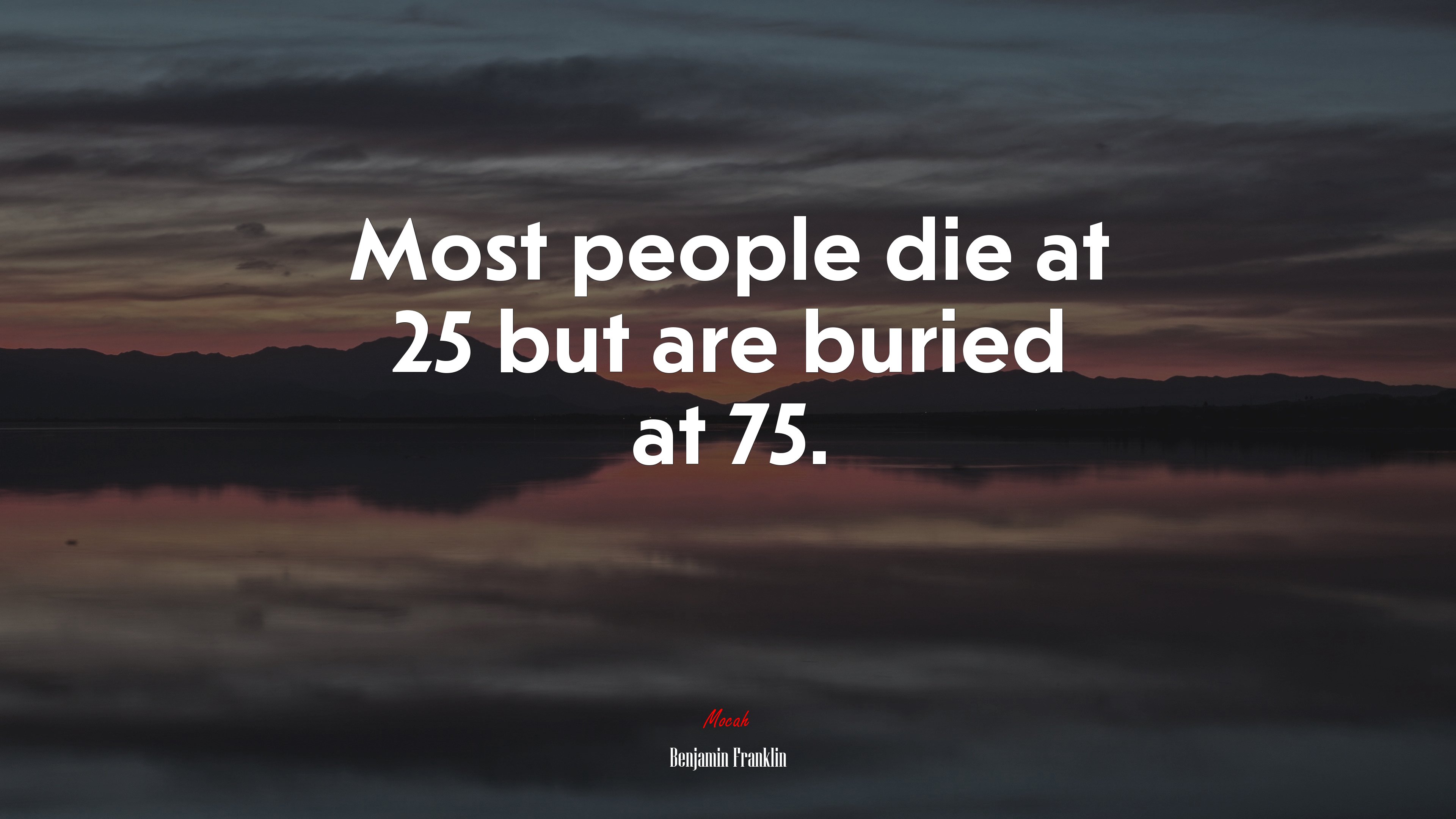 Most people die at 25 but are buried at 75. | Benjamin Franklin quote HD Wallpaper