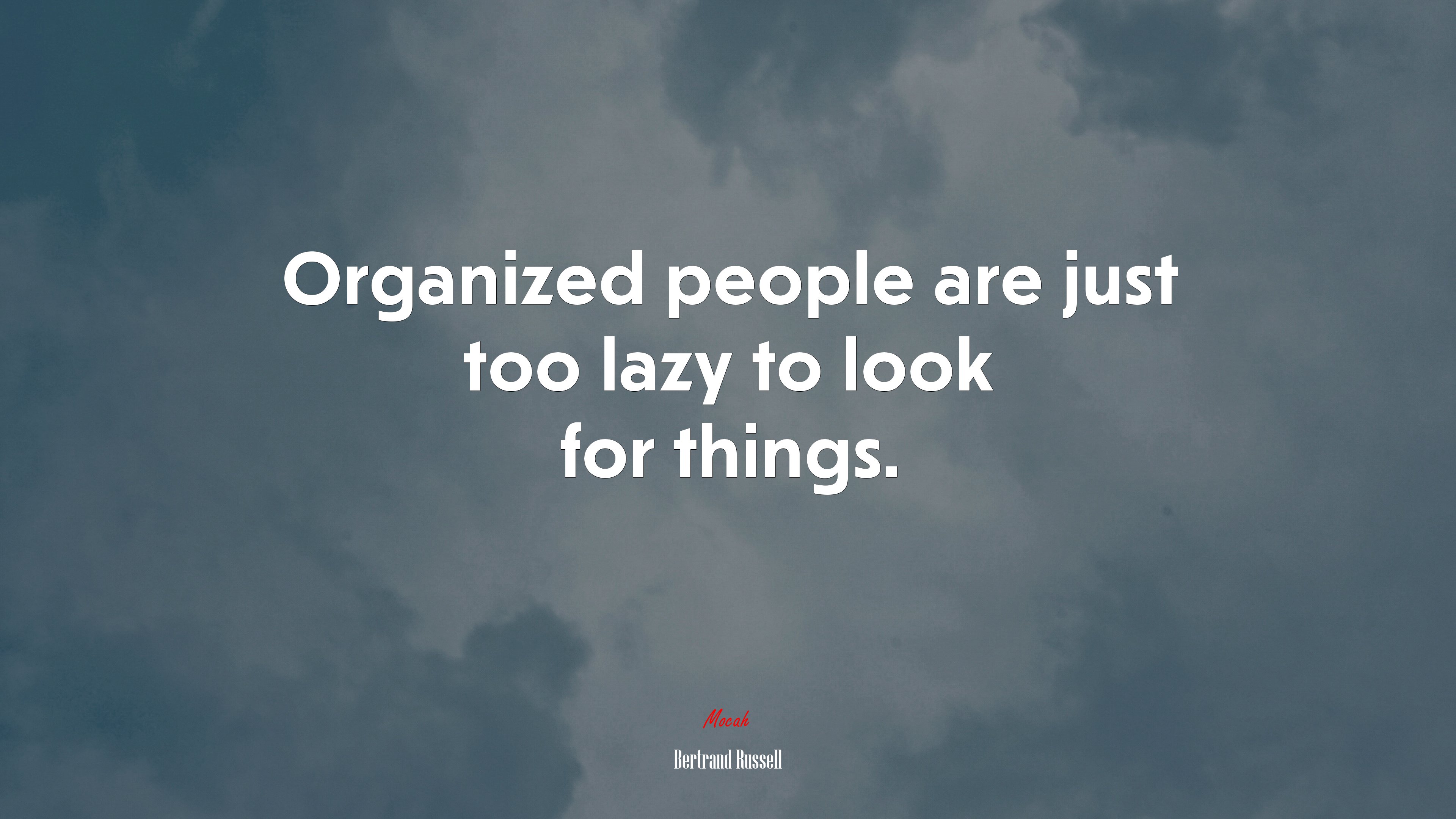 Organized people are just too lazy to look for things. | Bertrand Russell quote HD Wallpaper