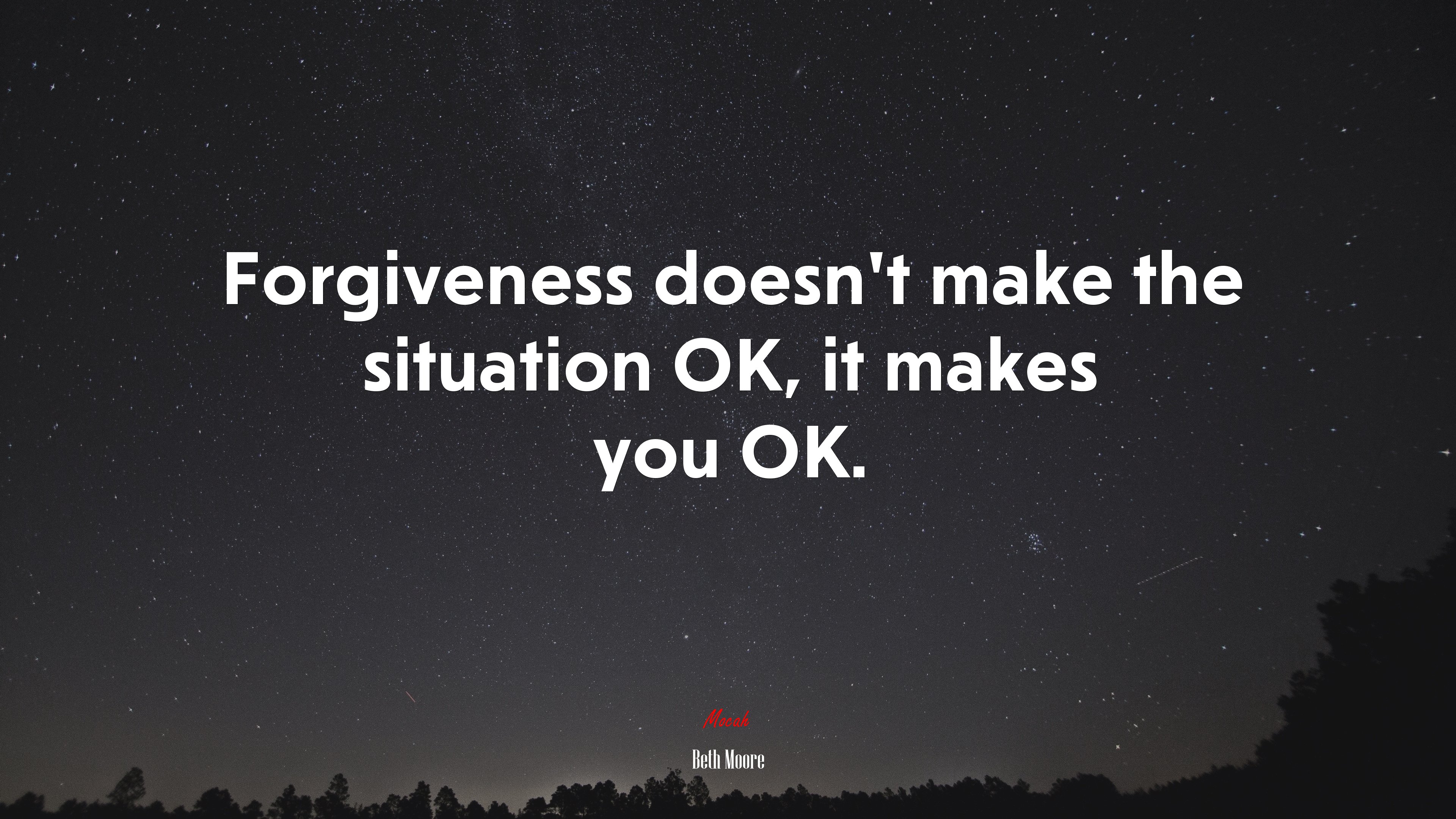 Forgiveness doesn’t make the situation OK, it makes you OK. | Beth Moore quote HD Wallpaper