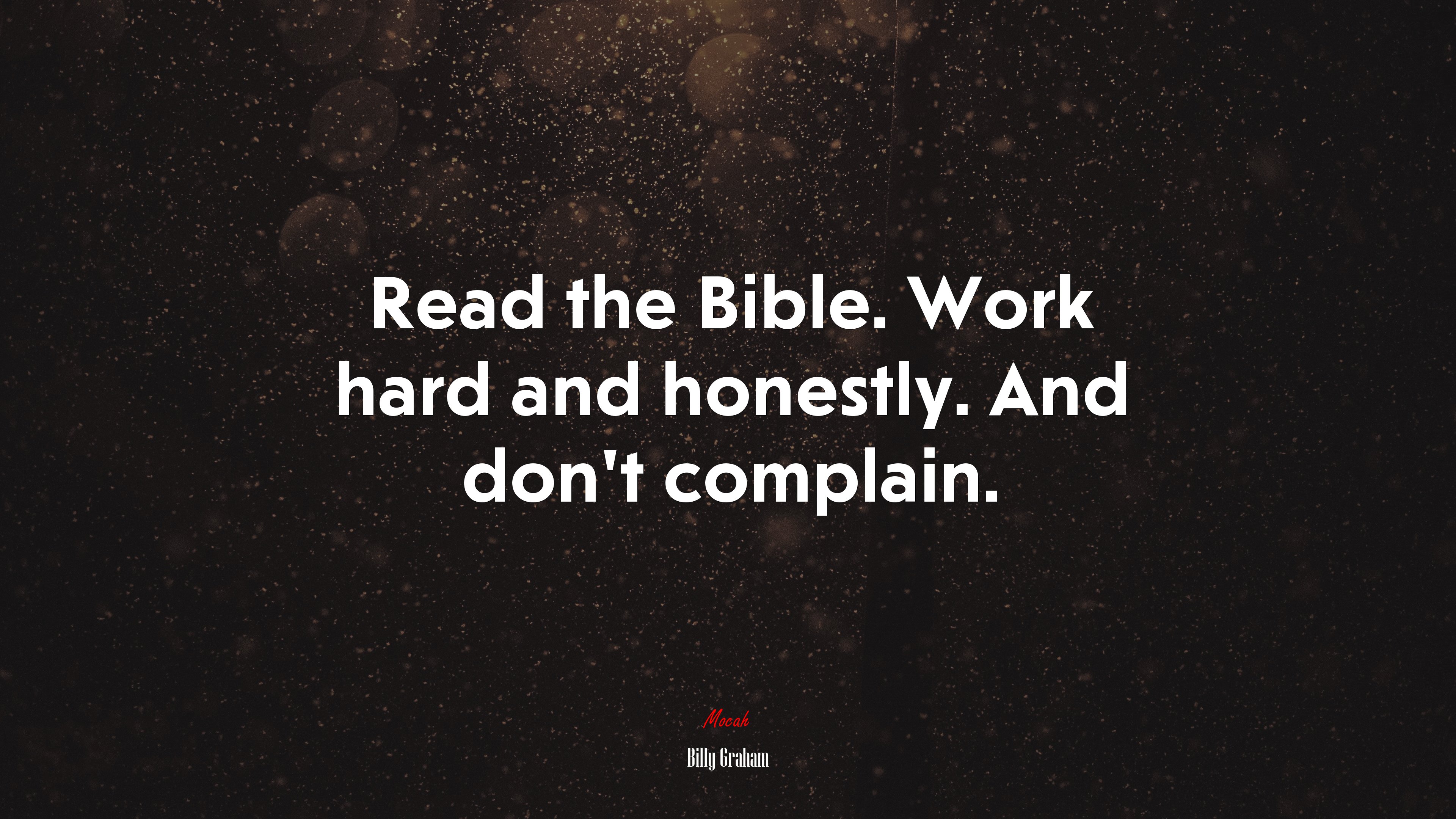Read the Bible. Work hard and honestly. And don’t complain. | Billy Graham quote HD Wallpaper