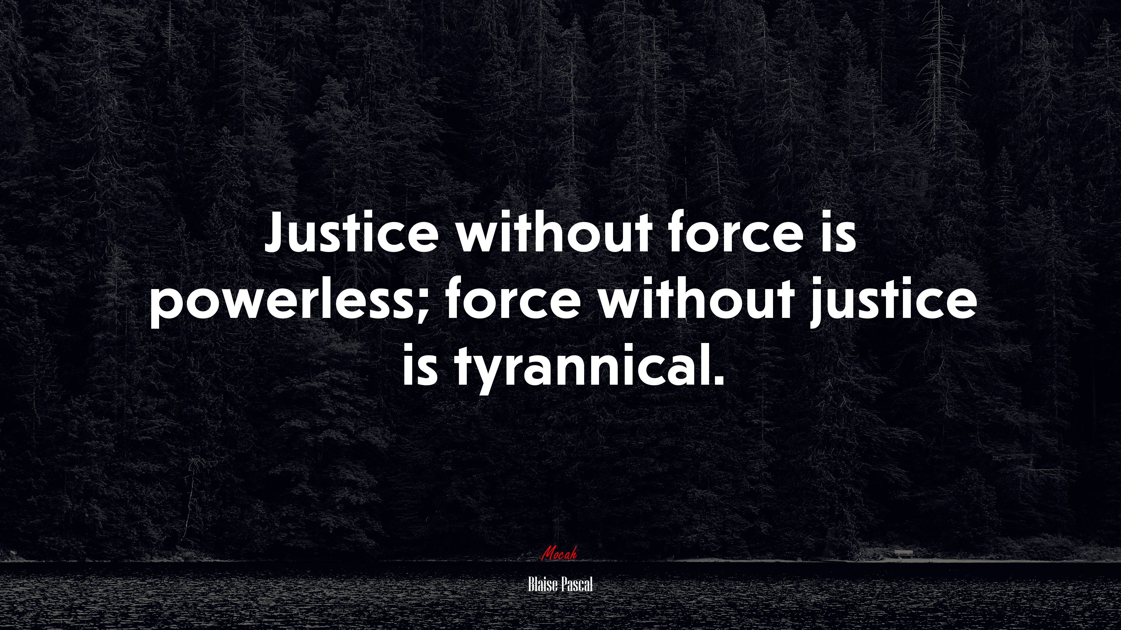 Justice without force is powerless; force without justice is tyrannical. | Blaise Pascal quote HD Wallpaper