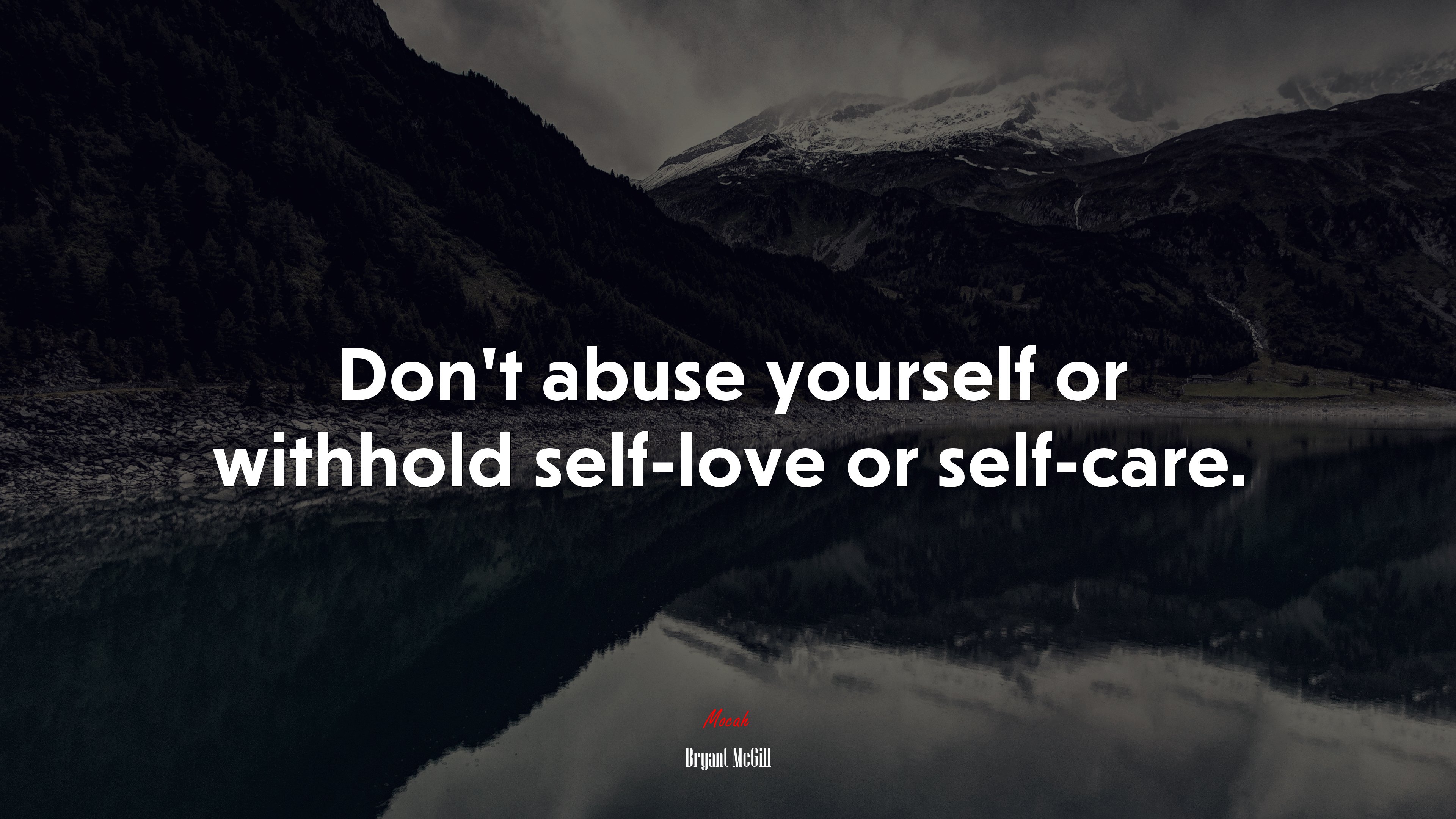 Don’t abuse yourself or withhold self-love or self-care. | Bryant McGill quote HD Wallpaper