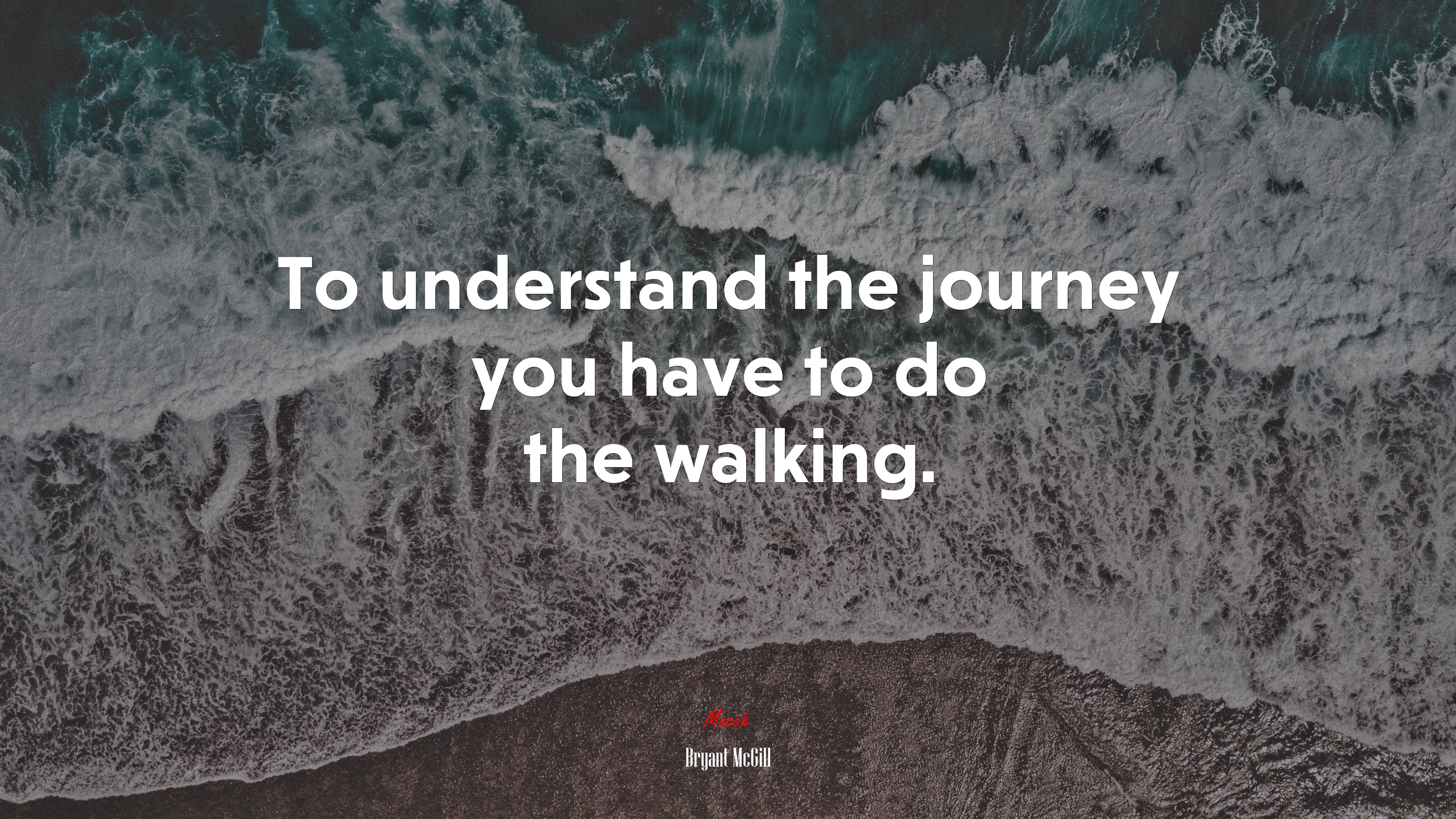 To understand the journey you have to do the walking. | Bryant McGill quote HD Wallpaper