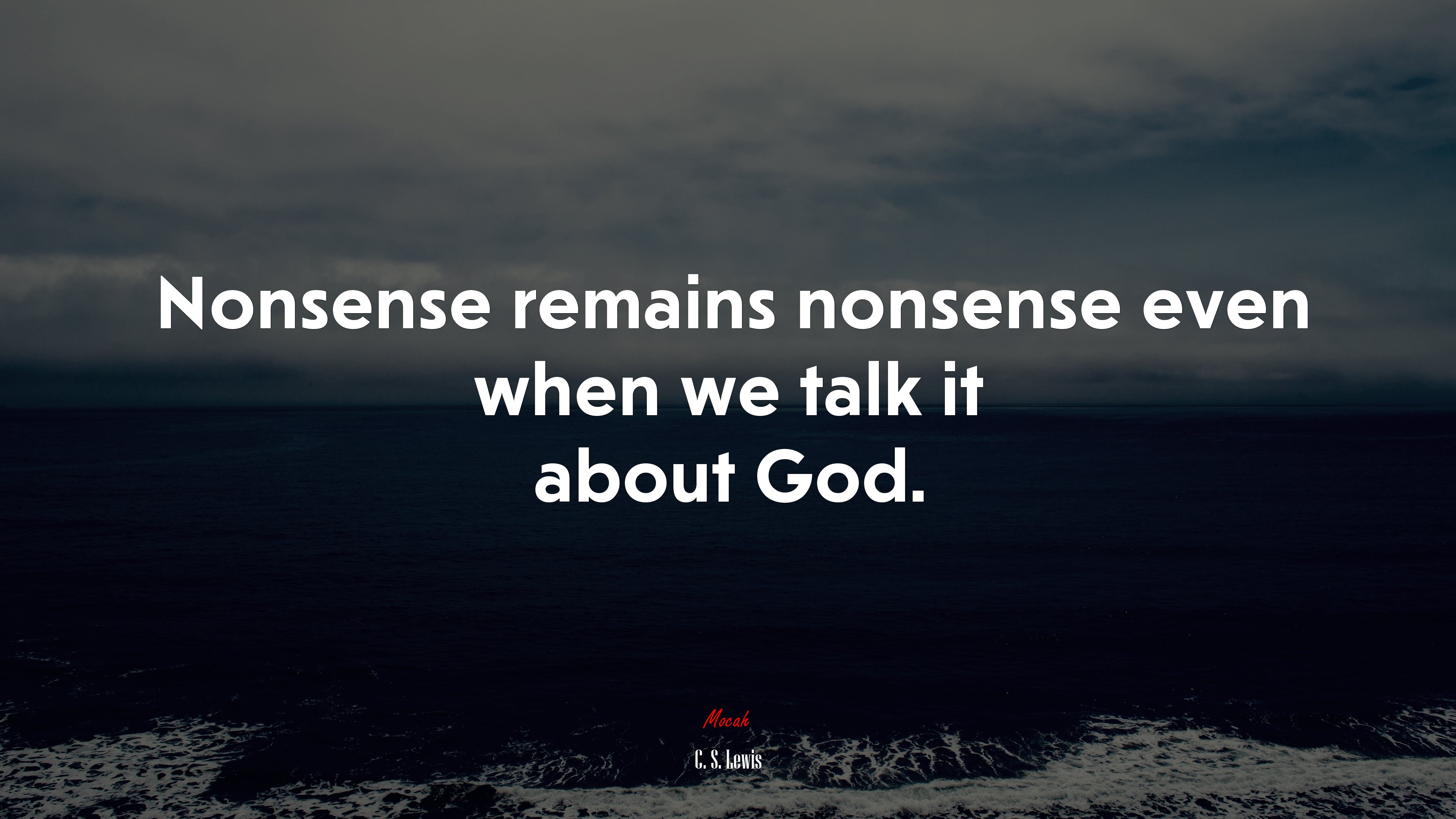 Nonsense remains nonsense even when we talk it about God. | C. S. Lewis quote HD Wallpaper