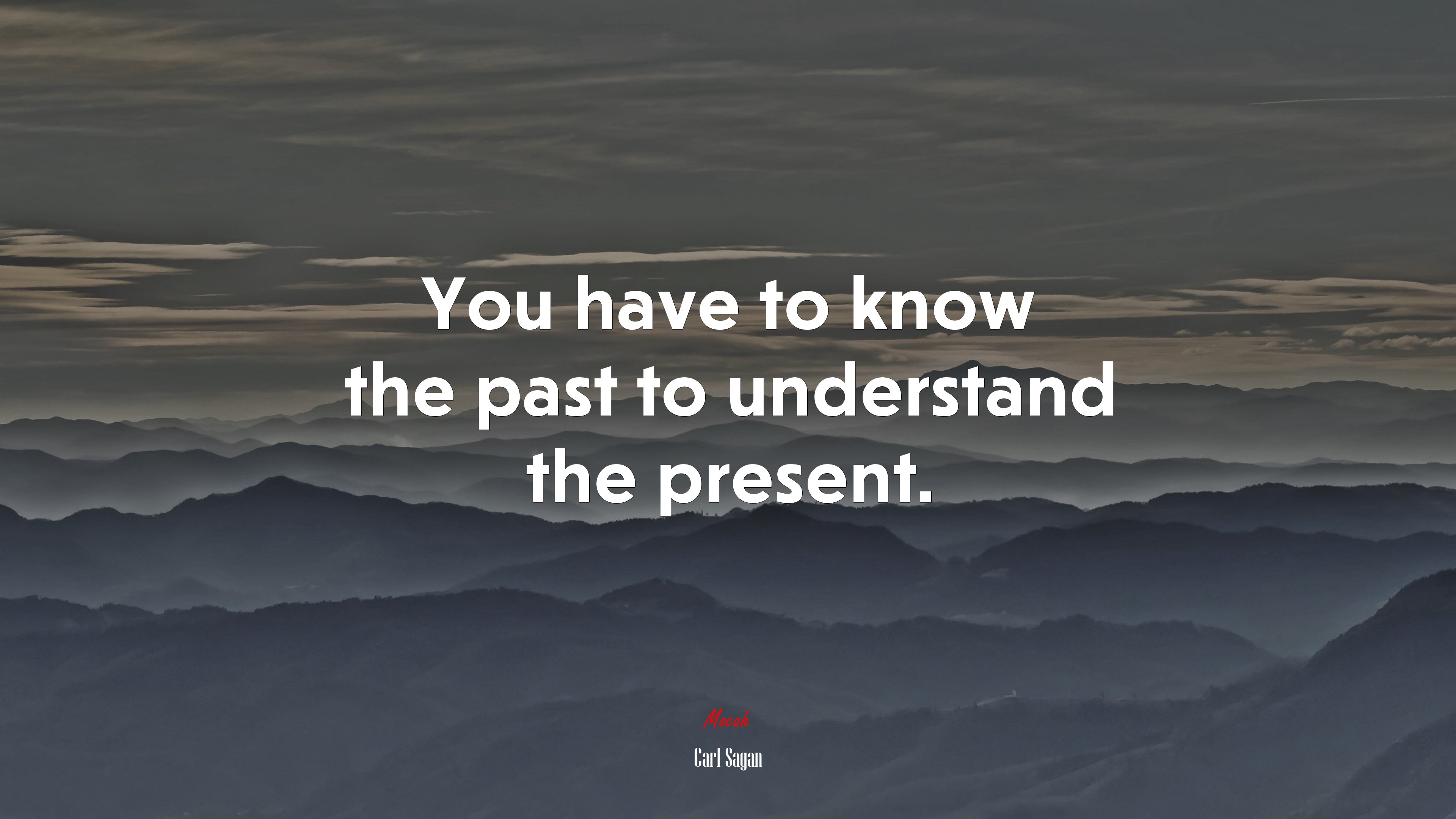 You have to know the past to understand the present. | Carl Sagan quote HD Wallpaper
