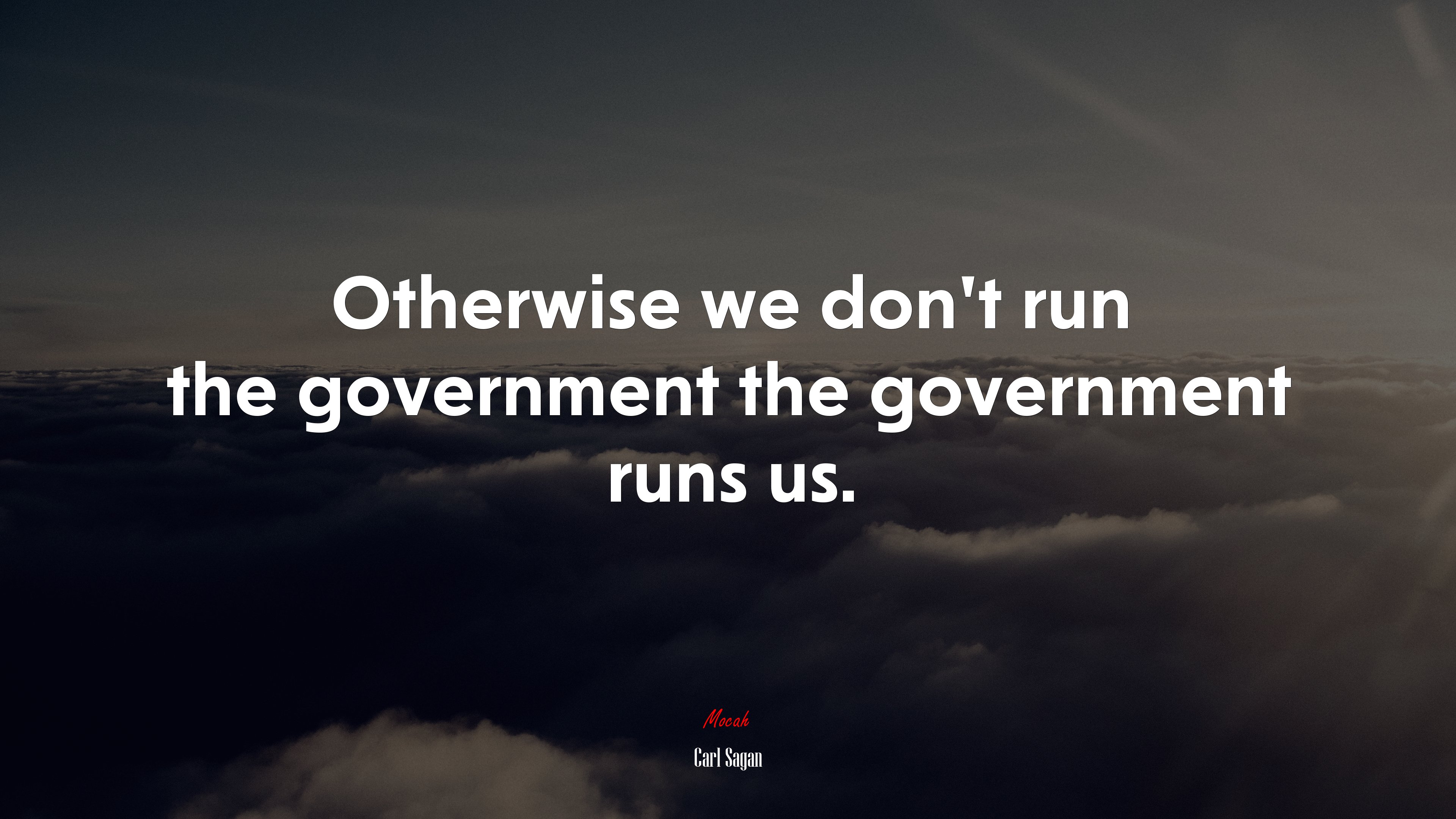 Otherwise we don’t run the government the government runs us. | Carl Sagan quote HD Wallpaper