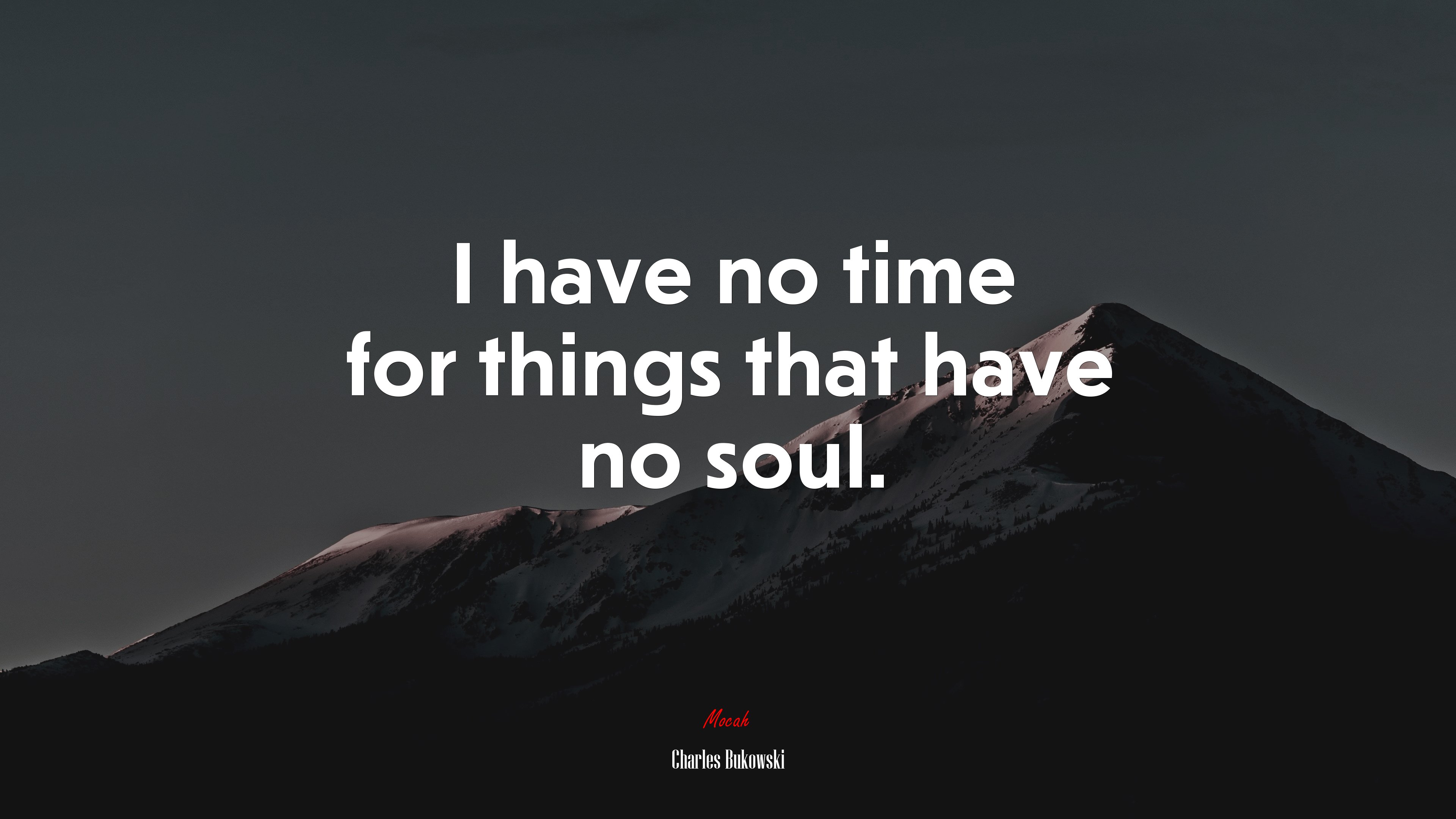 I have no time for things that have no soul. | Charles Bukowski quote HD Wallpaper
