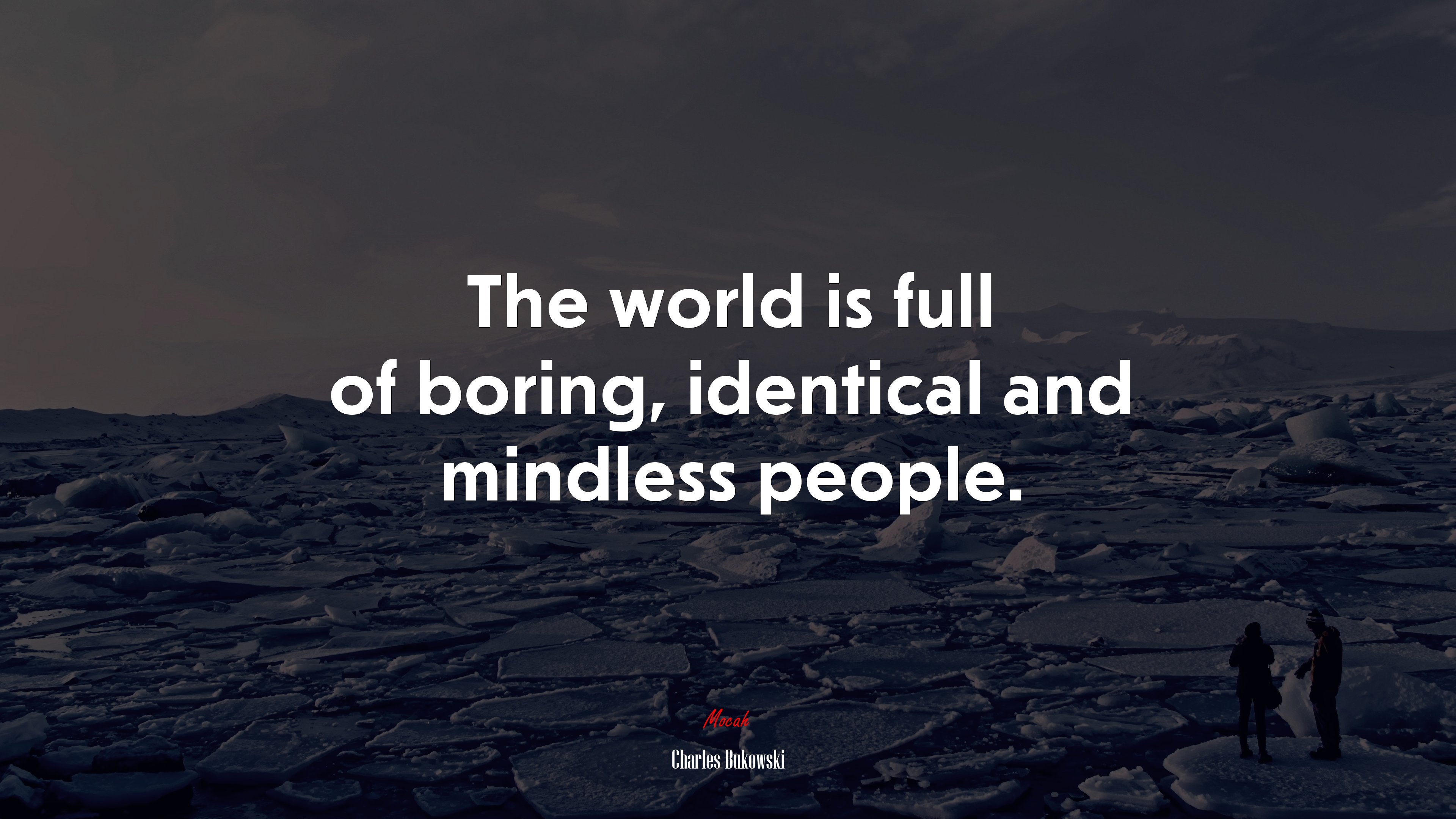 The world is full of boring, identical and mindless people. | Charles Bukowski quote HD Wallpaper