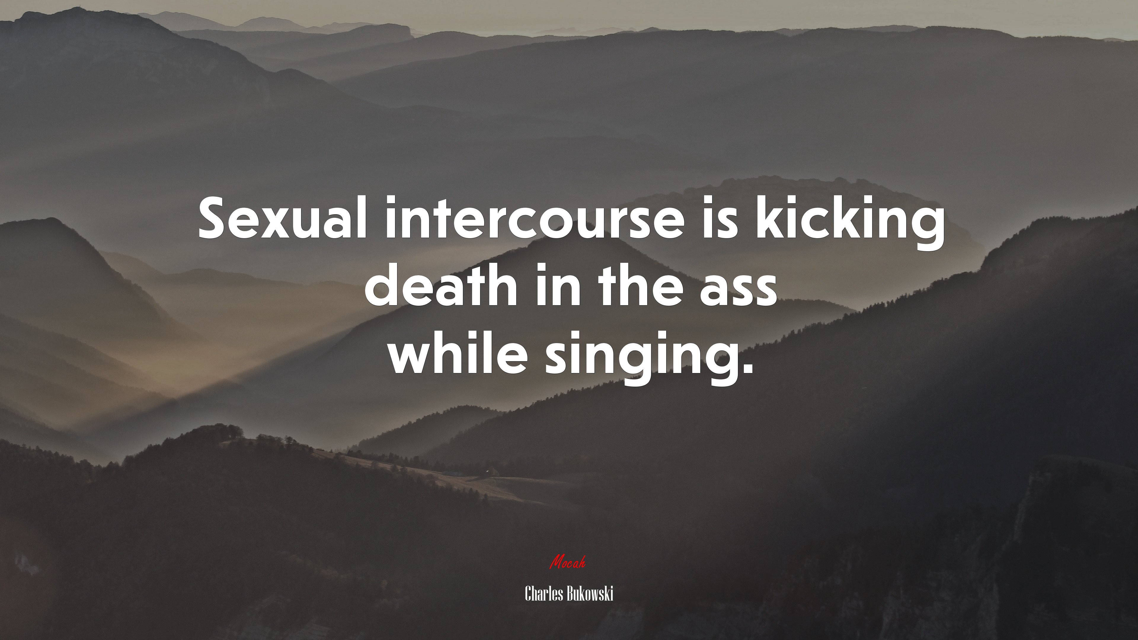 Sexual intercourse is kicking death in the ass while singing. | Charles Bukowski quote HD Wallpaper