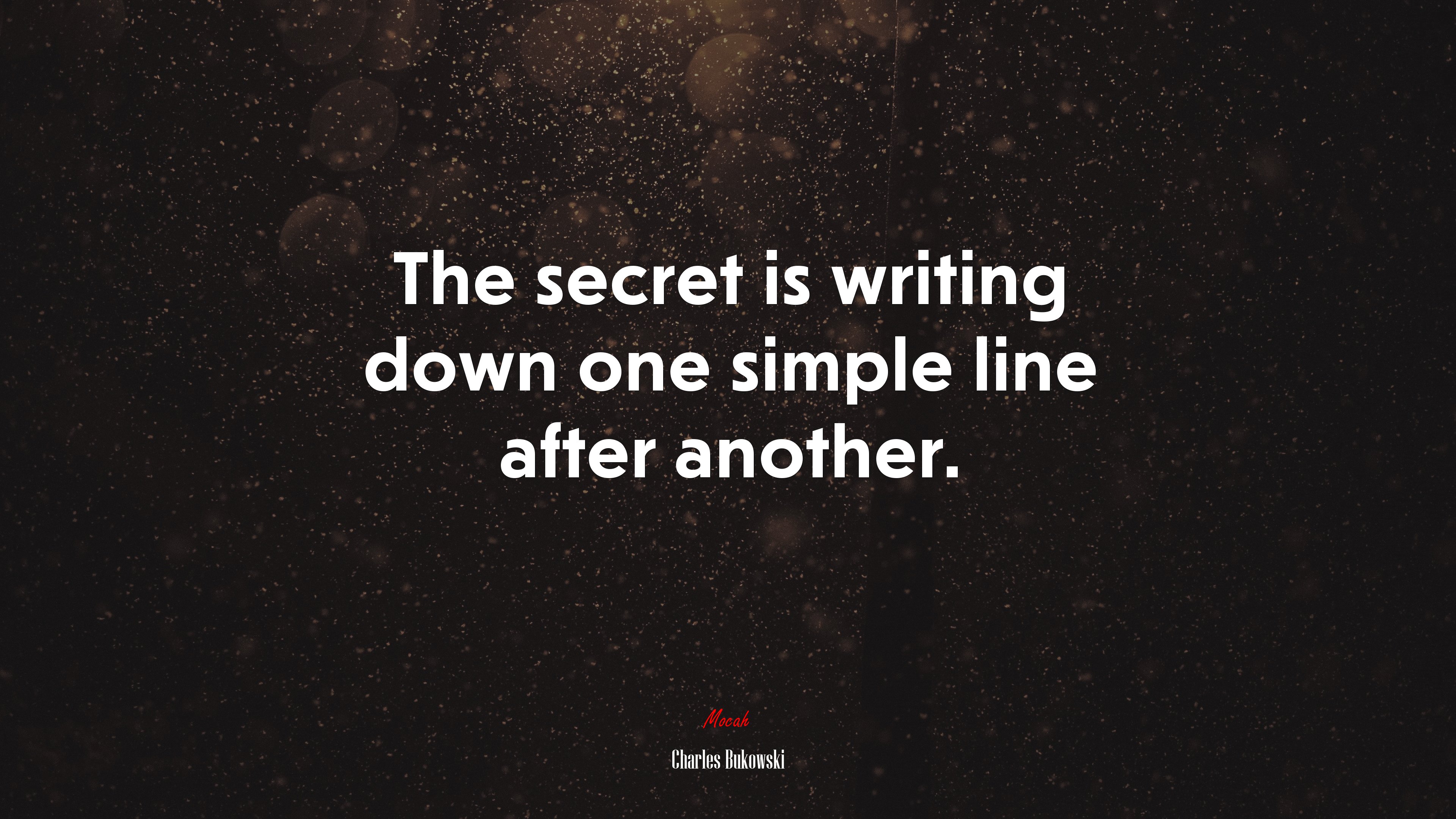 The secret is writing down one simple line after another. | Charles Bukowski quote HD Wallpaper