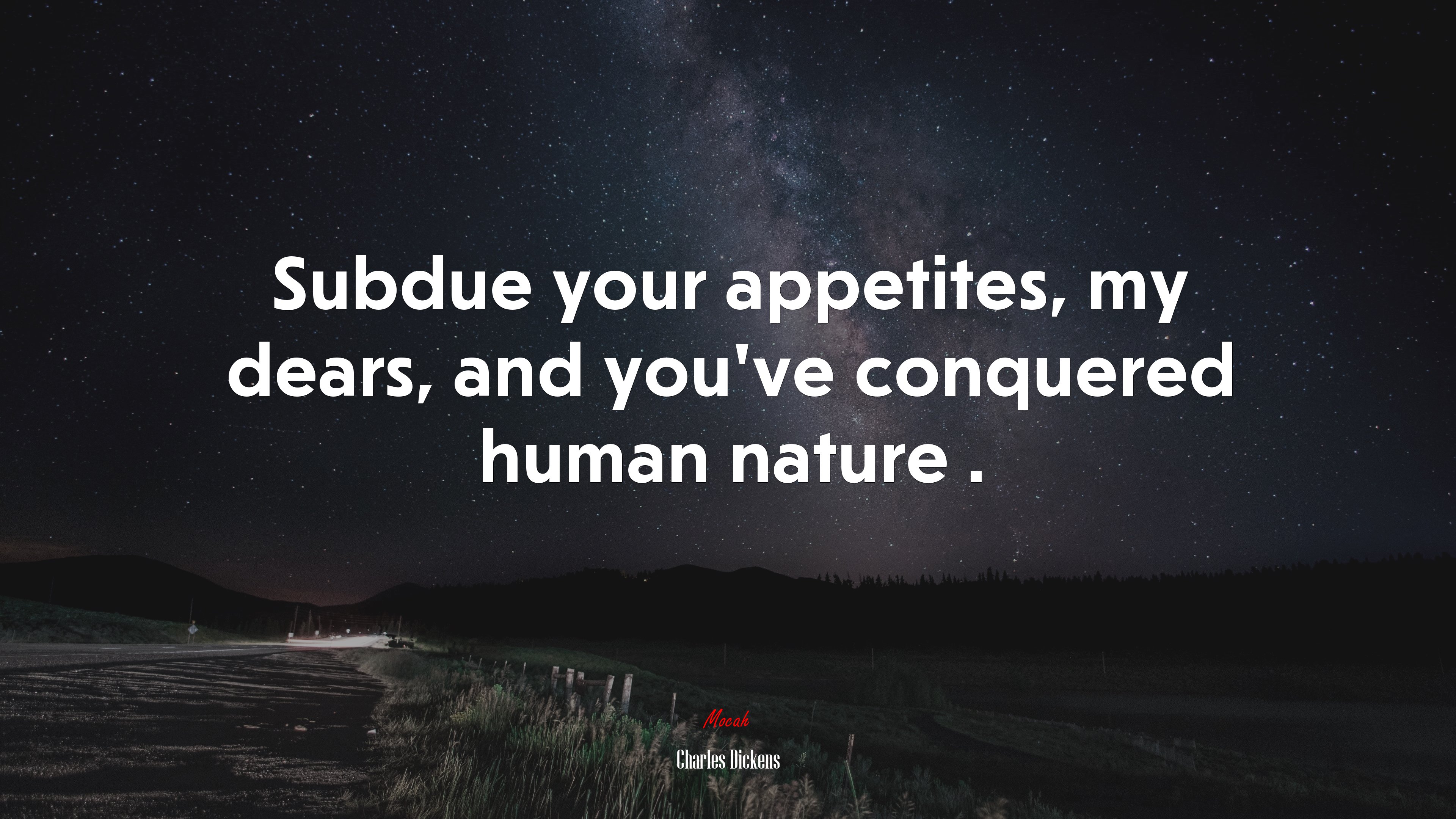 Subdue your appetites, my dears, and you’ve conquered human nature . | Charles Dickens quote HD Wallpaper