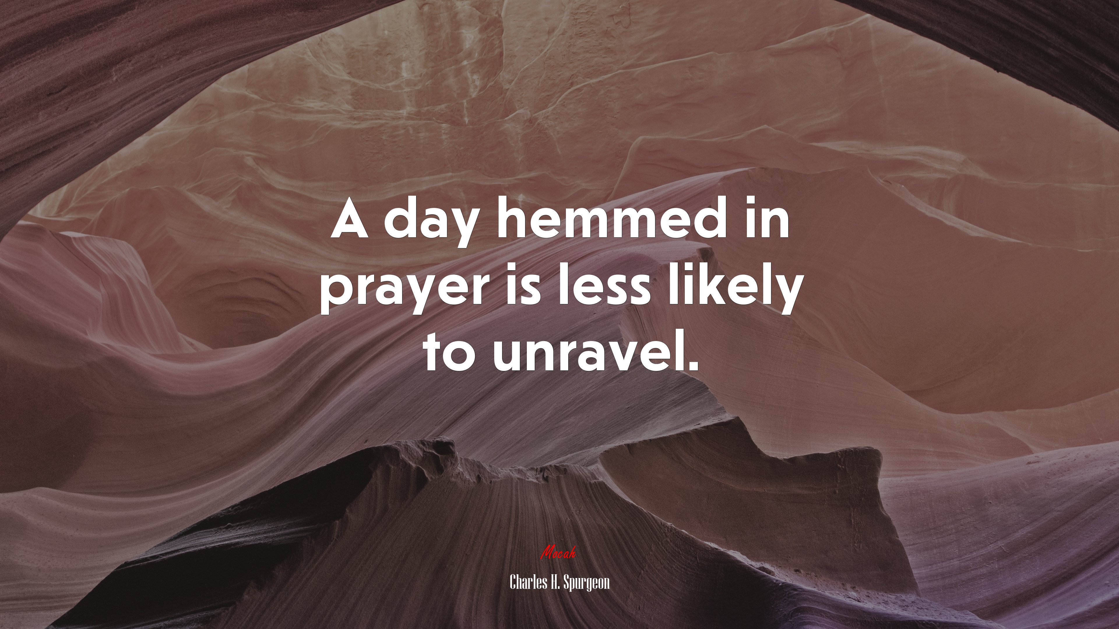 A day hemmed in prayer is less likely to unravel. | Charles H. Spurgeon quote HD Wallpaper