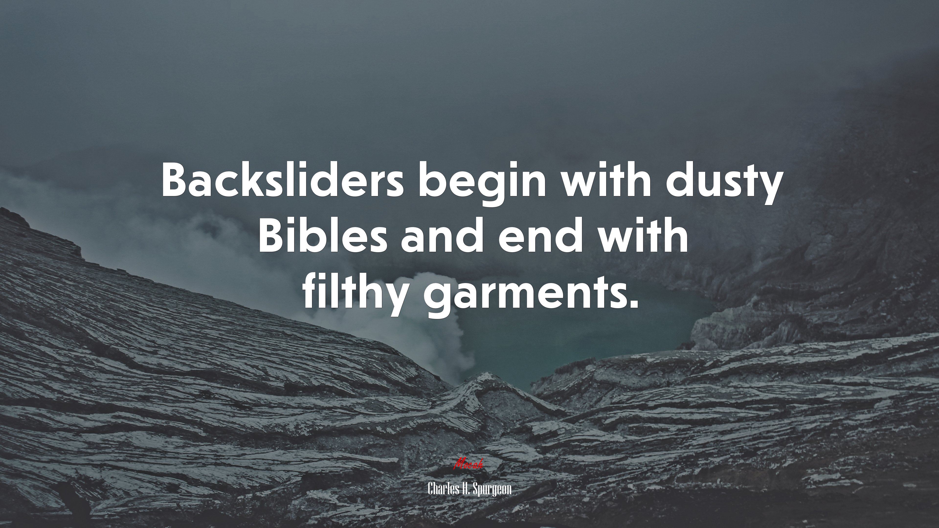 Backsliders begin with dusty Bibles and end with filthy garments. | Charles H. Spurgeon quote HD Wallpaper