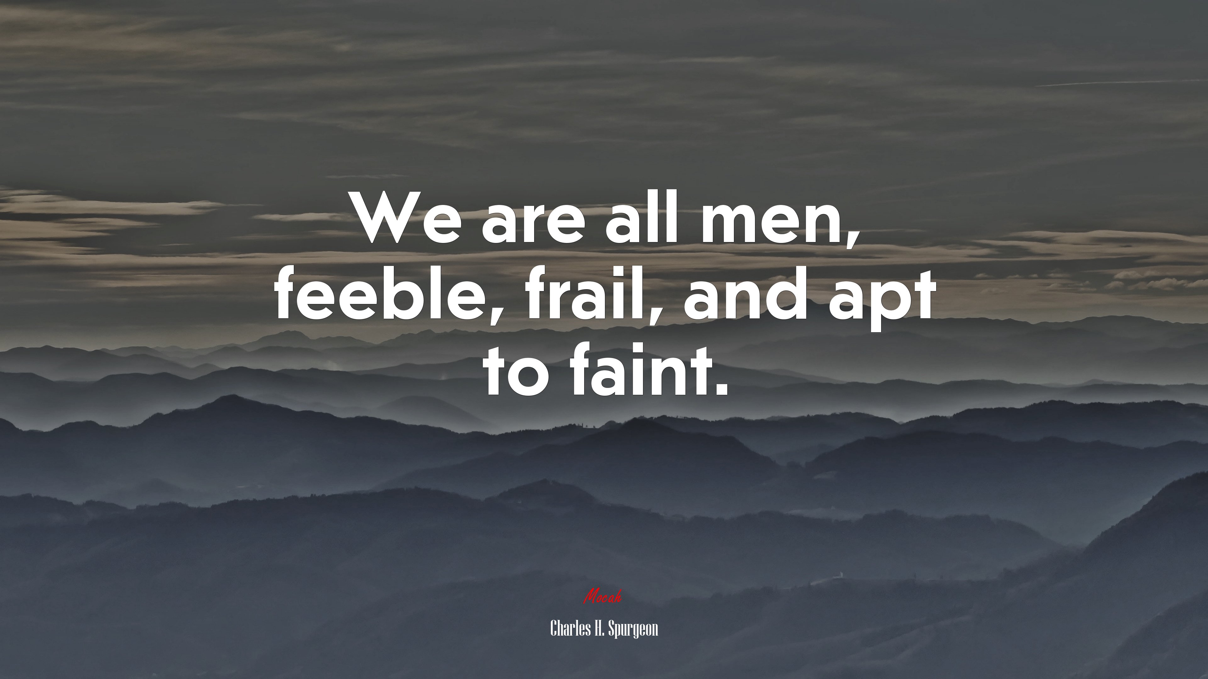 We are all men, feeble, frail, and apt to faint. | Charles H. Spurgeon quote HD Wallpaper