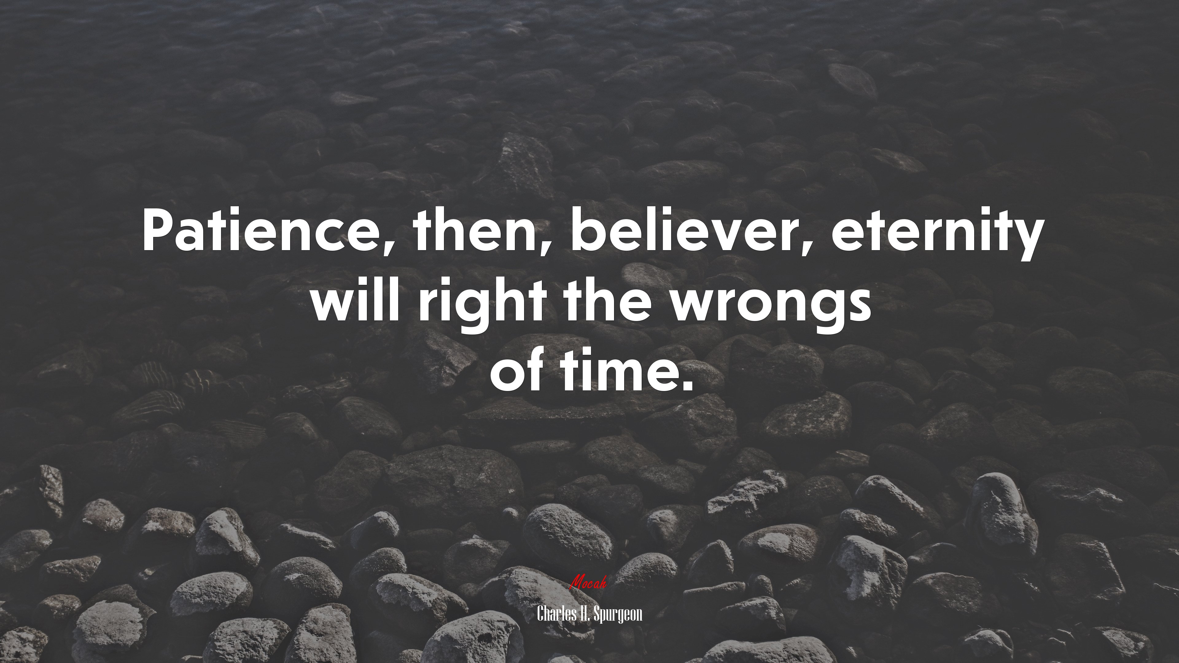 Patience, then, believer, eternity will right the wrongs of time. | Charles H. Spurgeon quote HD Wallpaper