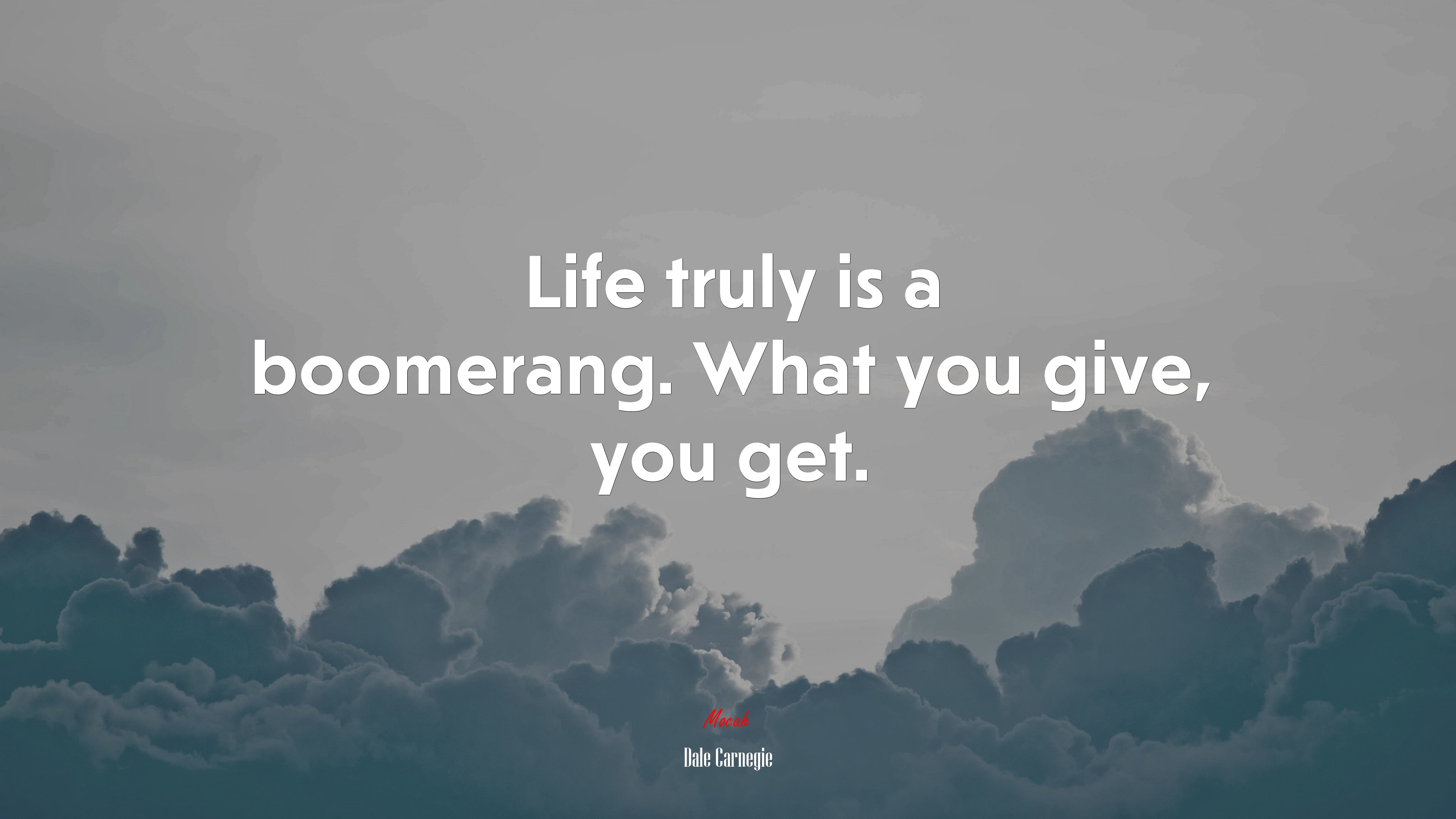 Life truly is a boomerang. What you give, you get. | Dale Carnegie quote HD Wallpaper