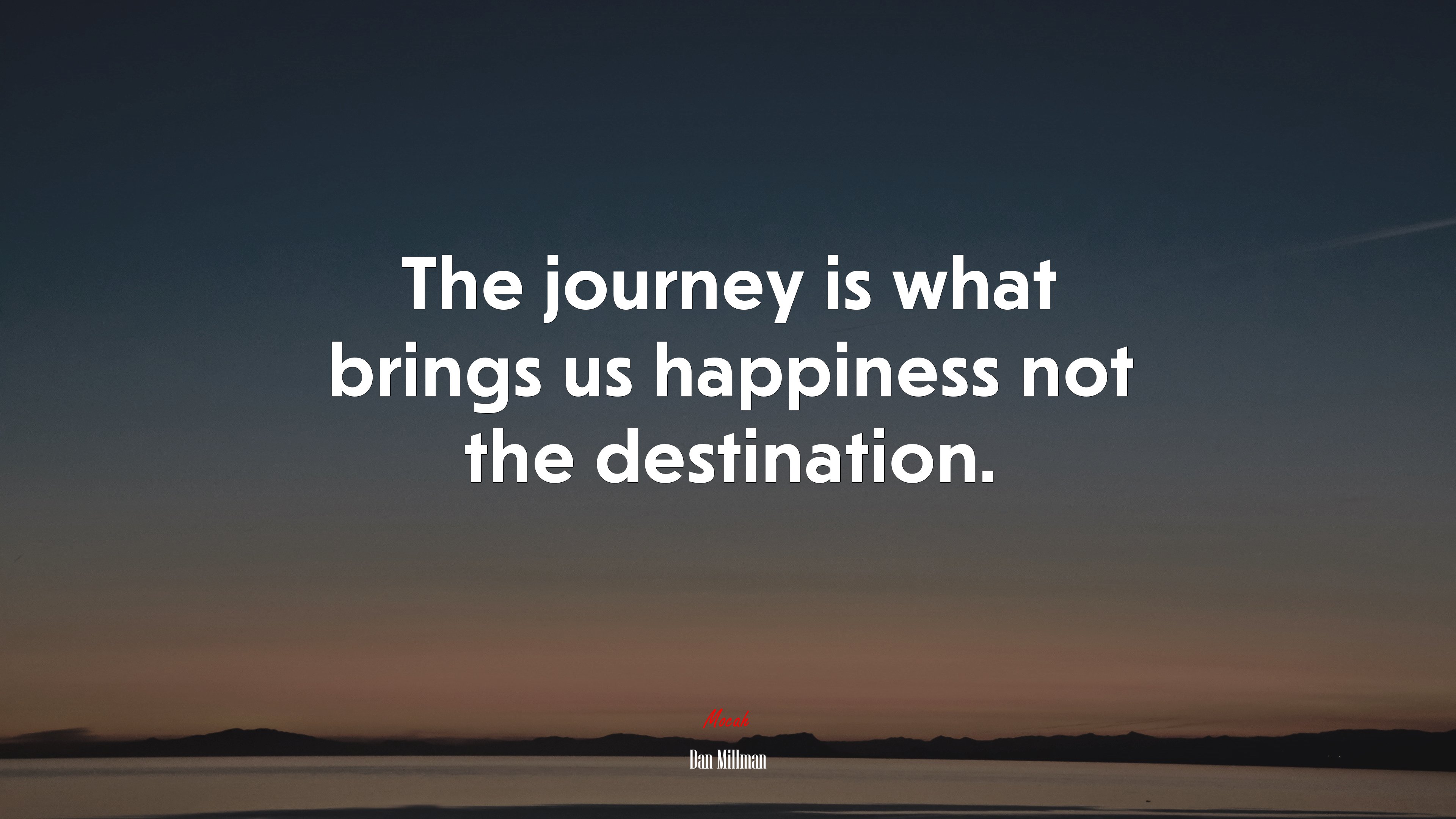 The journey is what brings us happiness not the destination. | Dan Millman quote HD Wallpaper