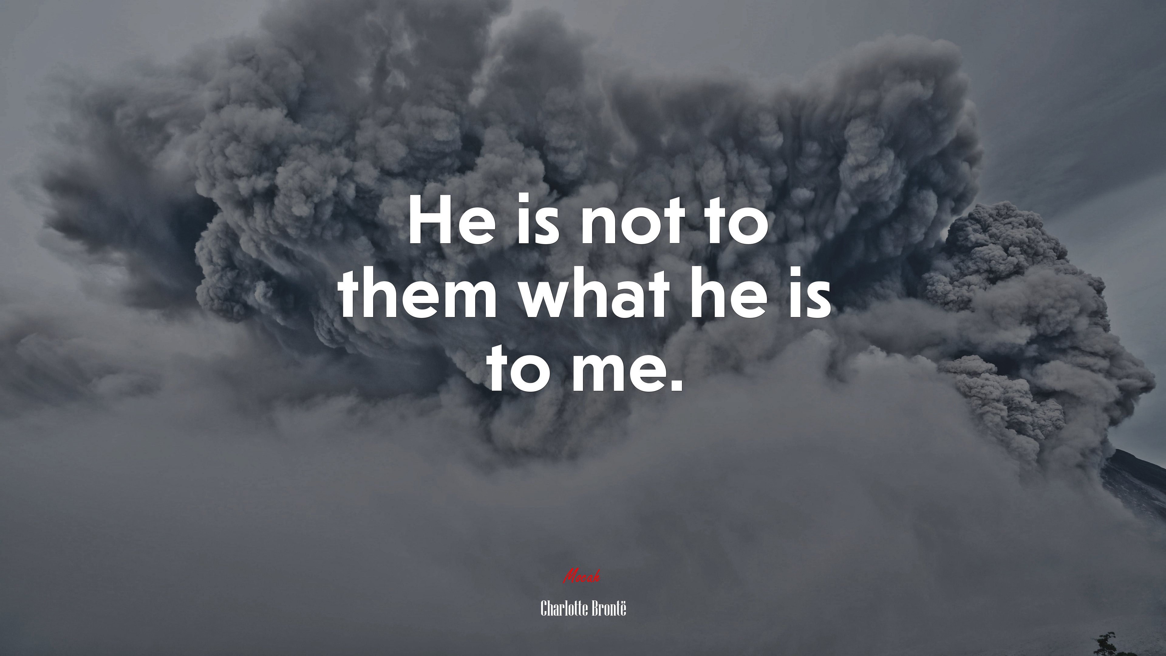 He is not to them what he is to me. | Charlotte Brontë quote HD Wallpaper