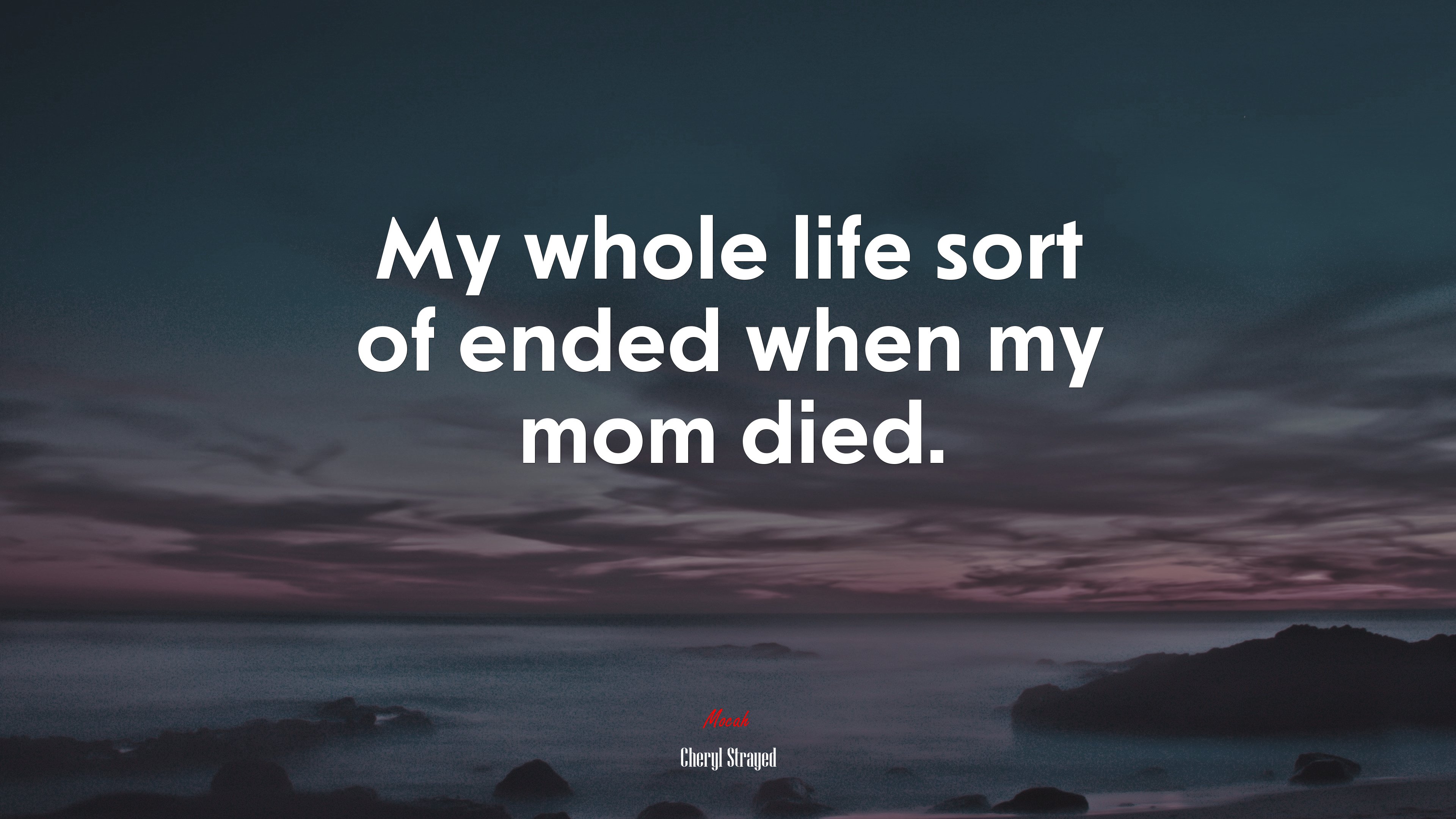 My whole life sort of ended when my mom died. | Cheryl Strayed quote HD Wallpaper