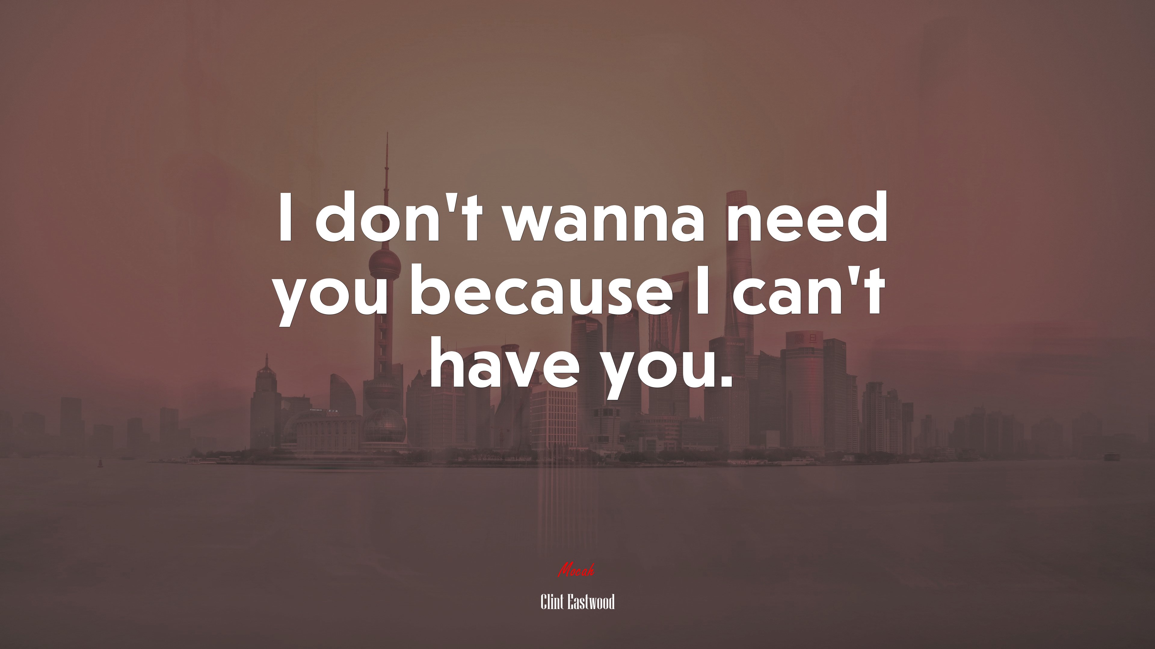 I don’t wanna need you because I can’t have you. | Clint Eastwood quote HD Wallpaper