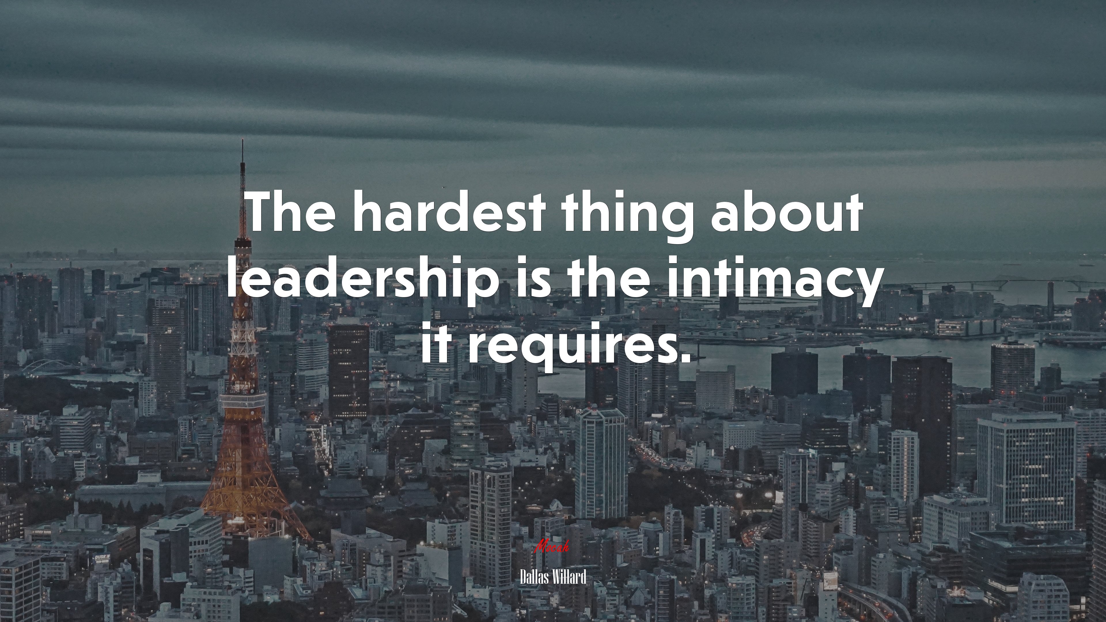 The hardest thing about leadership is the intimacy it requires. | Dallas Willard quote HD Wallpaper