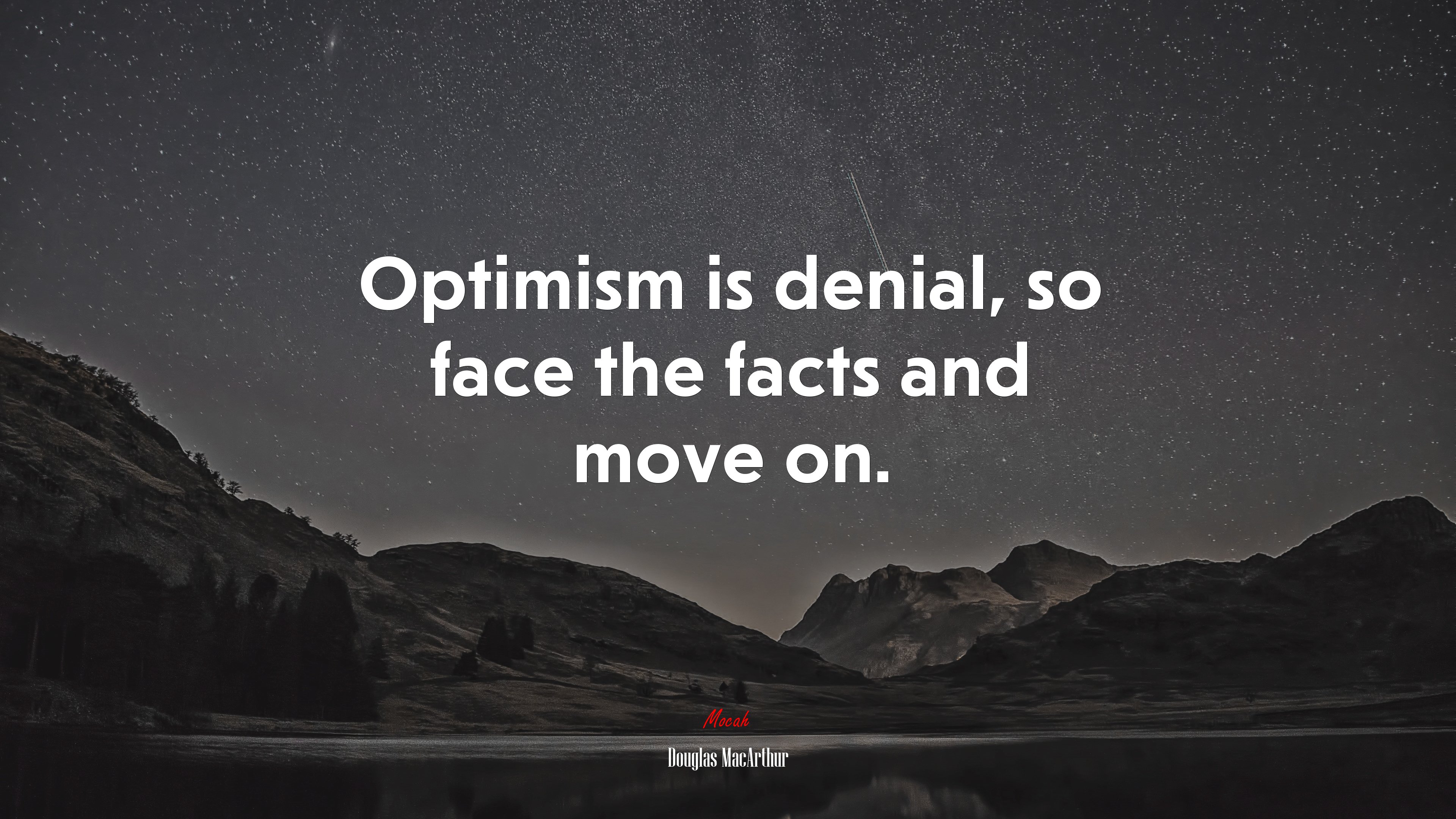 Optimism is denial, so face the facts and move on. | Douglas MacArthur quote HD Wallpaper