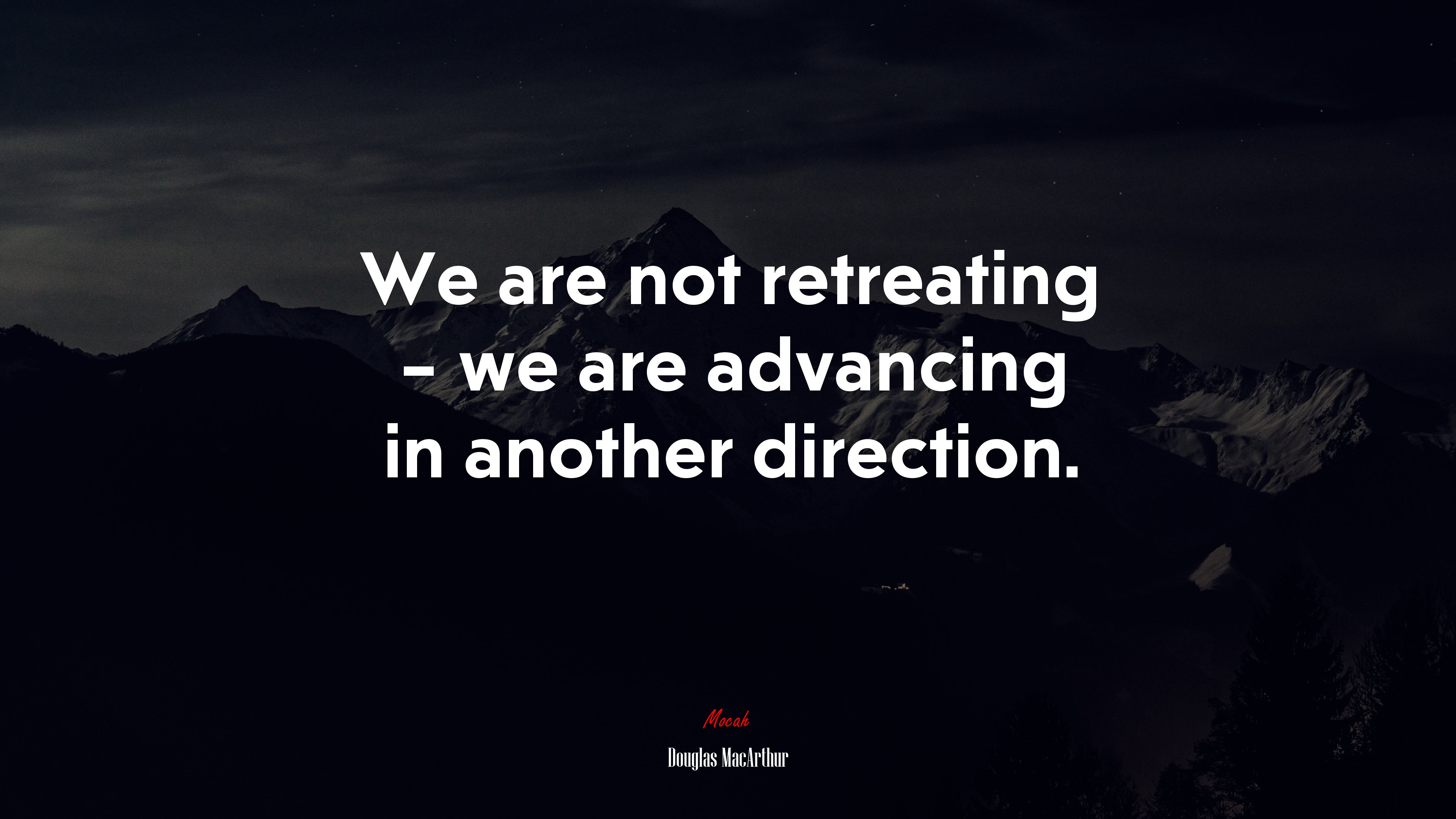 We are not retreating – we are advancing in another direction. | Douglas MacArthur quote HD Wallpaper