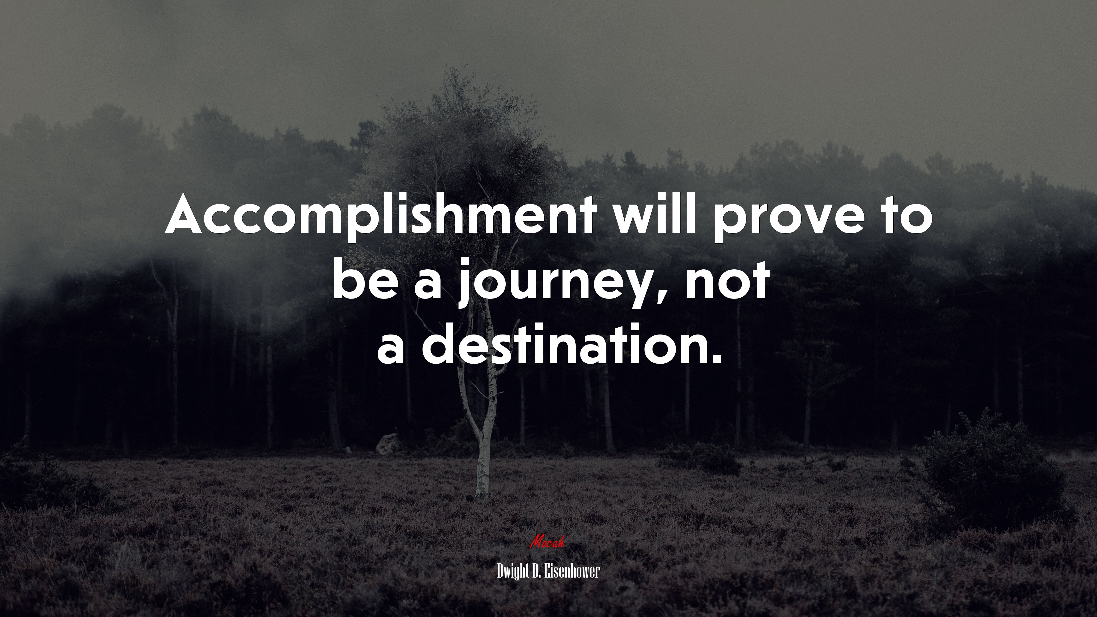 Accomplishment will prove to be a journey, not a destination. | Dwight D. Eisenhower quote HD Wallpaper