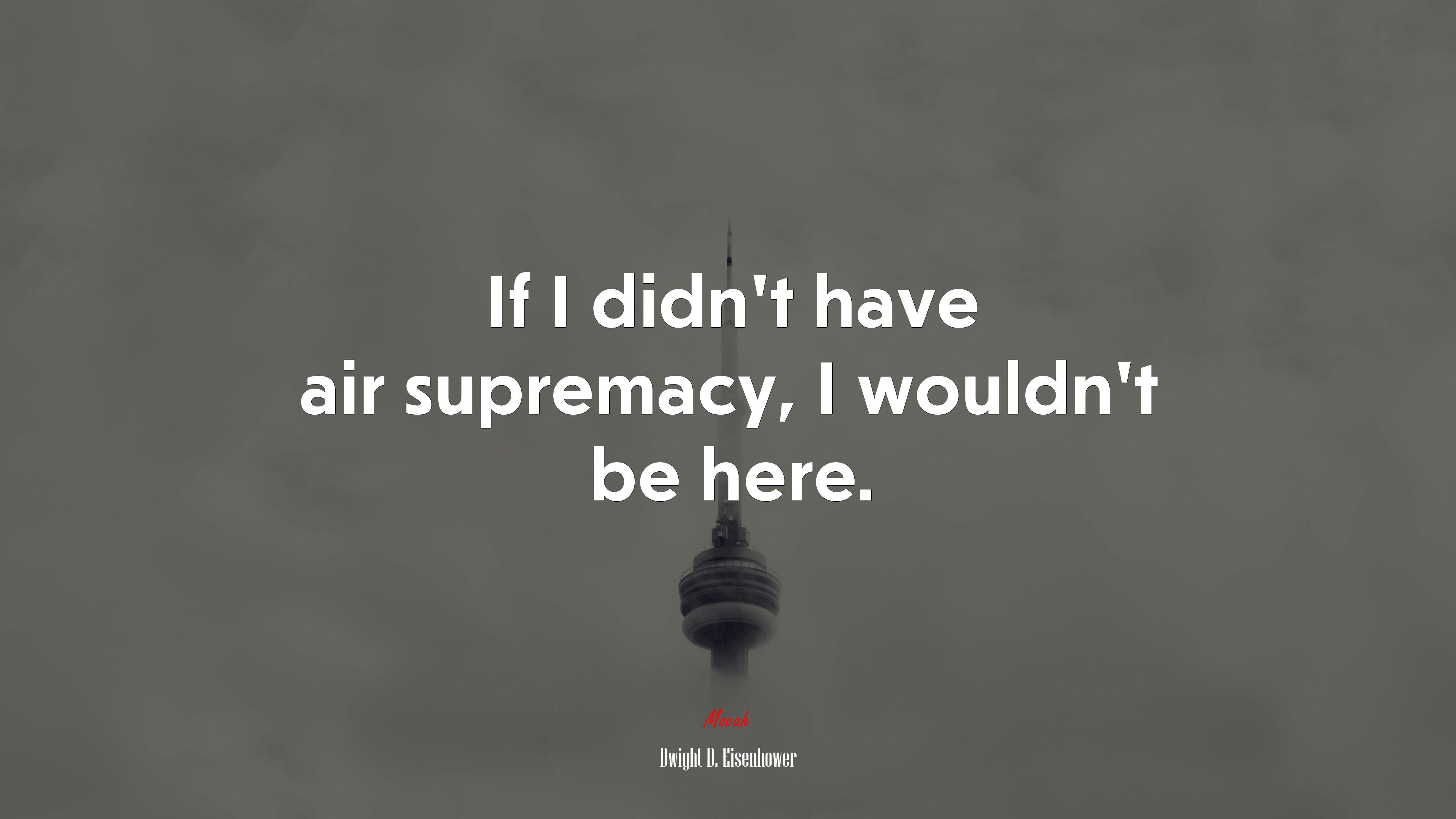 If I didn’t have air supremacy, I wouldn’t be here. | Dwight D. Eisenhower quote HD Wallpaper