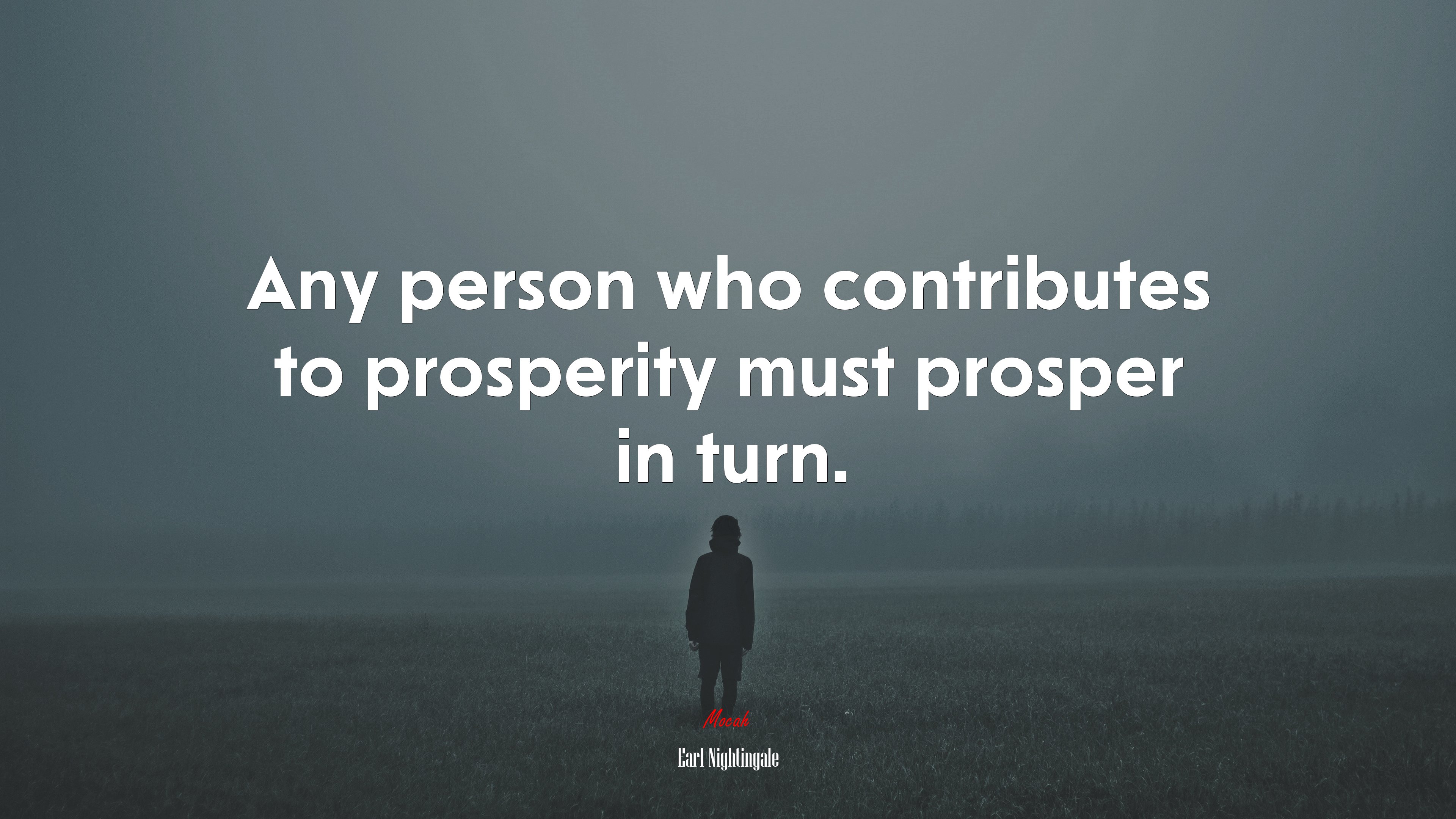 Any person who contributes to prosperity must prosper in turn. | Earl Nightingale quote HD Wallpaper