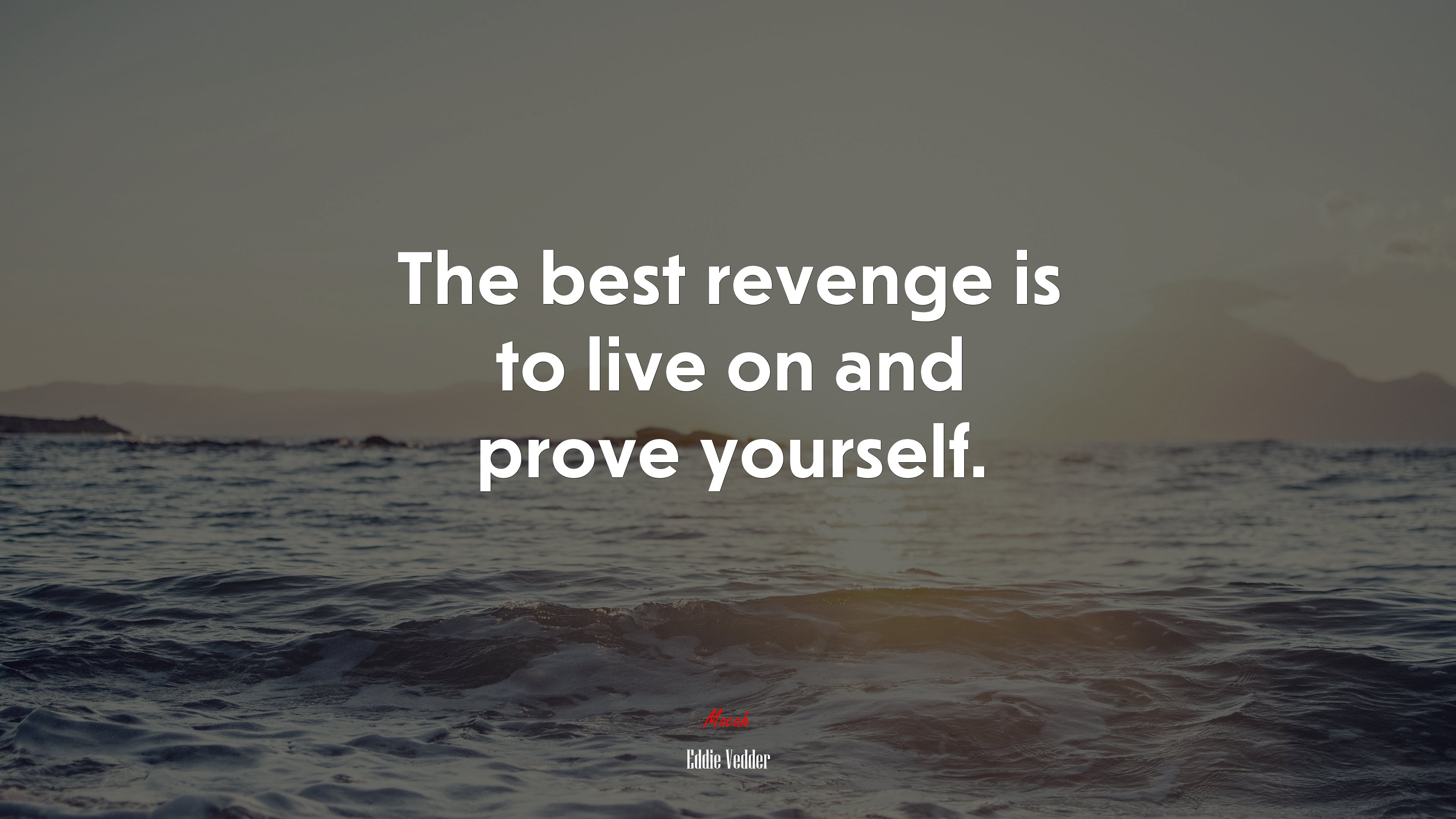 The best revenge is to live on and prove yourself. | Eddie Vedder quote HD Wallpaper