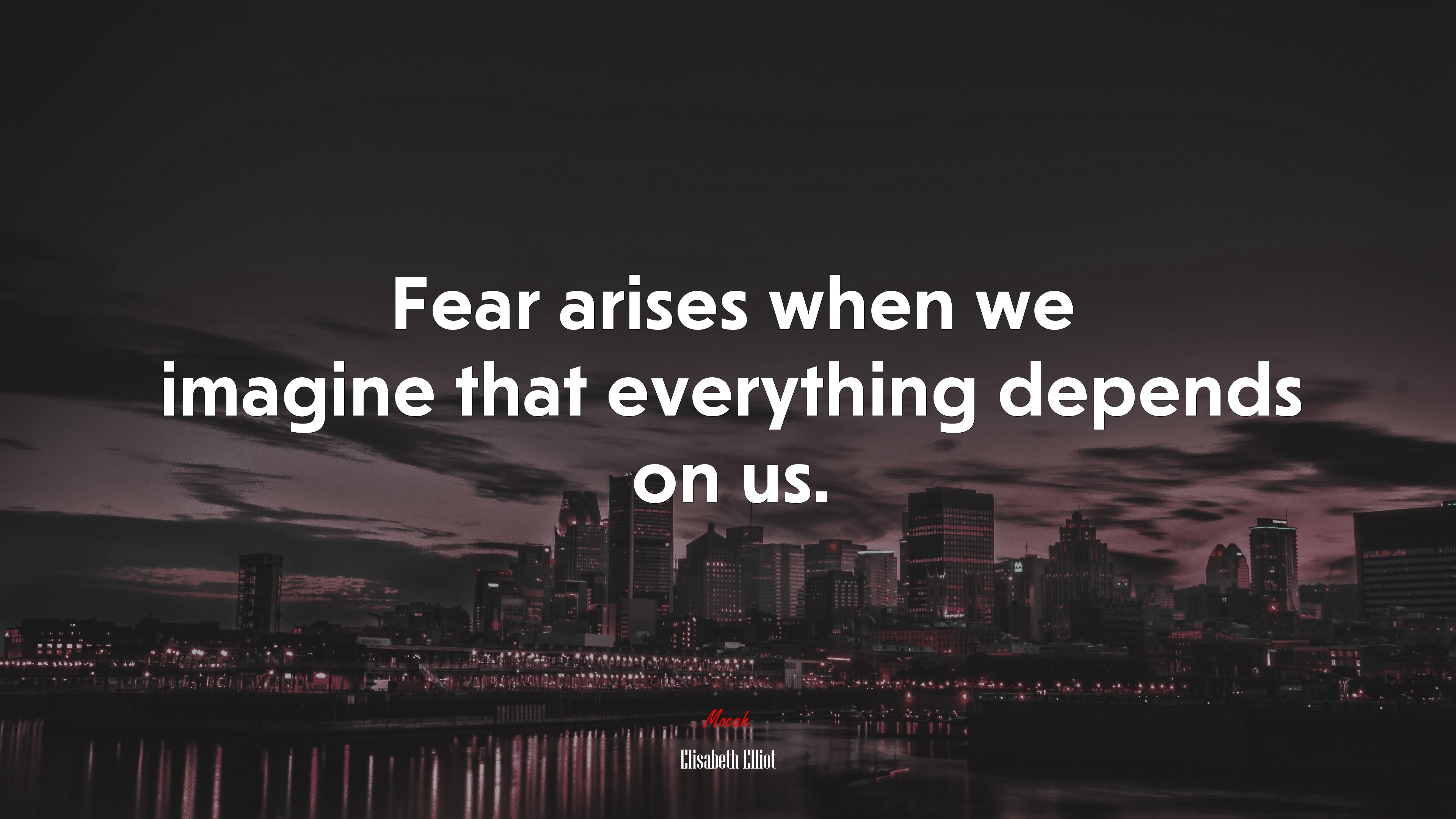 Fear arises when we imagine that everything depends on us. | Elisabeth Elliot quote HD Wallpaper