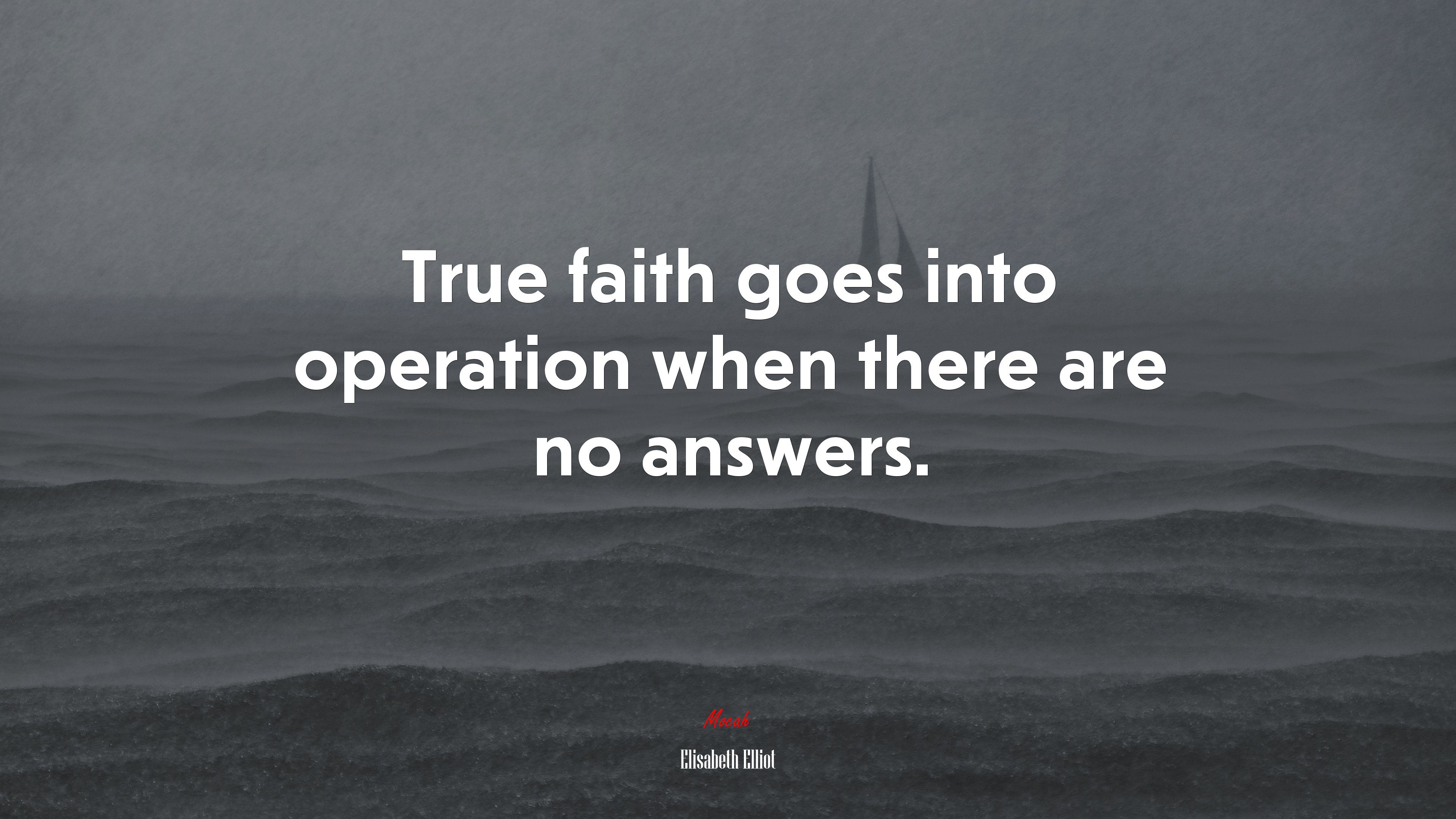 True faith goes into operation when there are no answers. | Elisabeth Elliot quote HD Wallpaper
