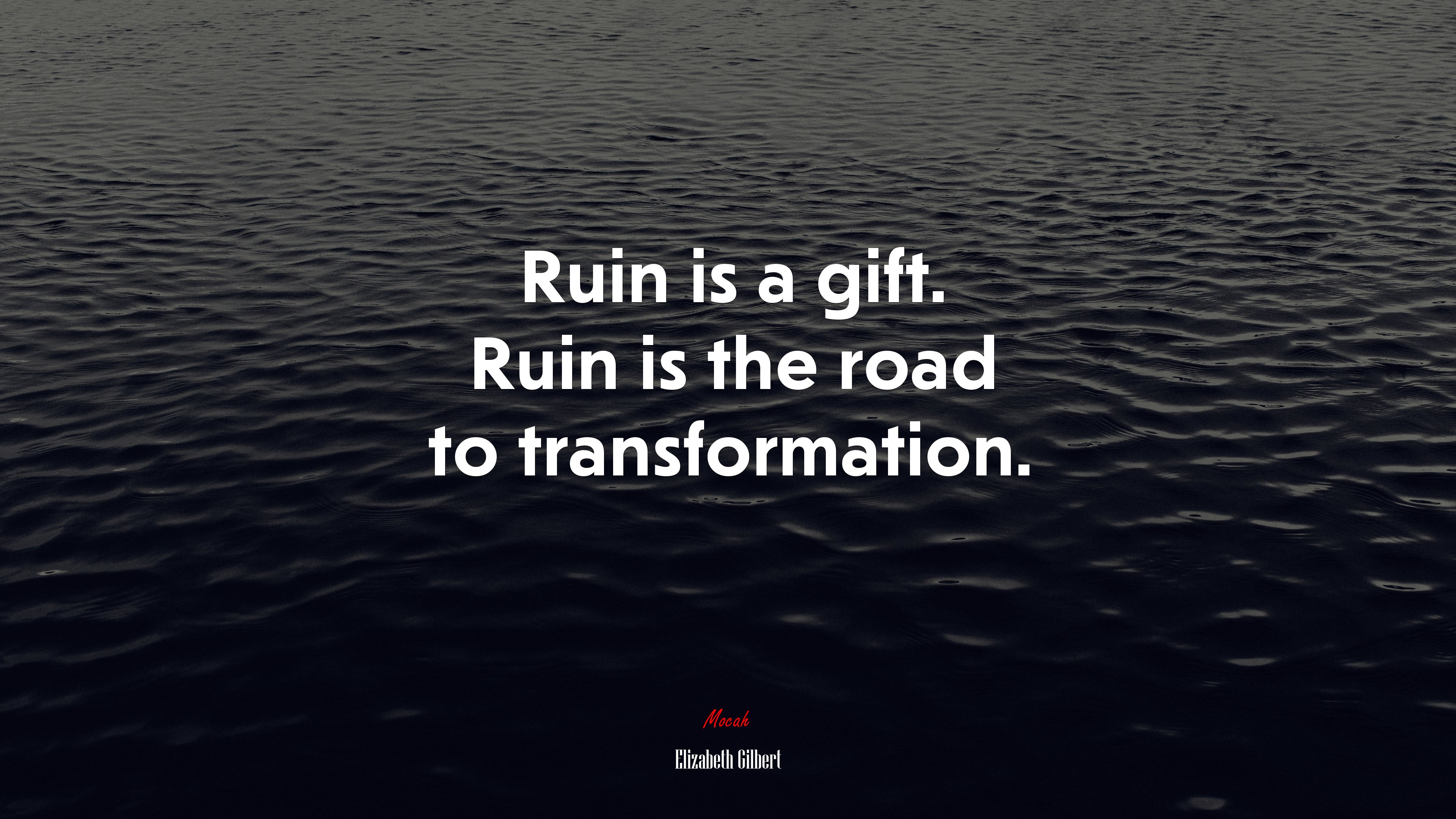 Ruin is a gift. Ruin is the road to transformation. | Elizabeth Gilbert quote HD Wallpaper